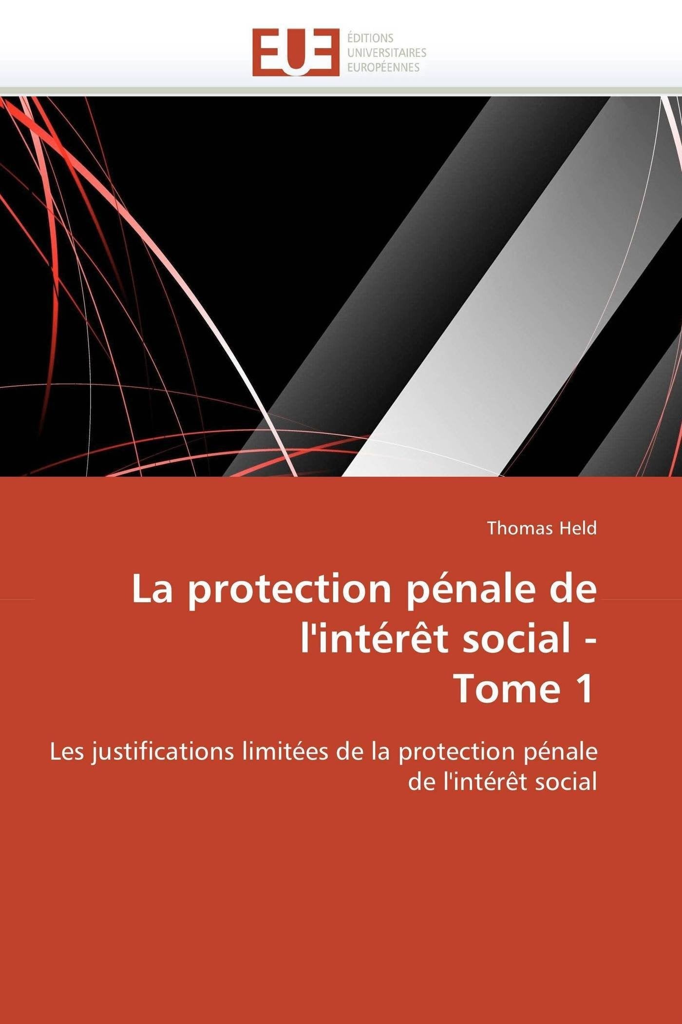 La protection pénale de l'intérêt social - Tome 1: Les justifications limitées de la protection pénale de l'intérêt social book