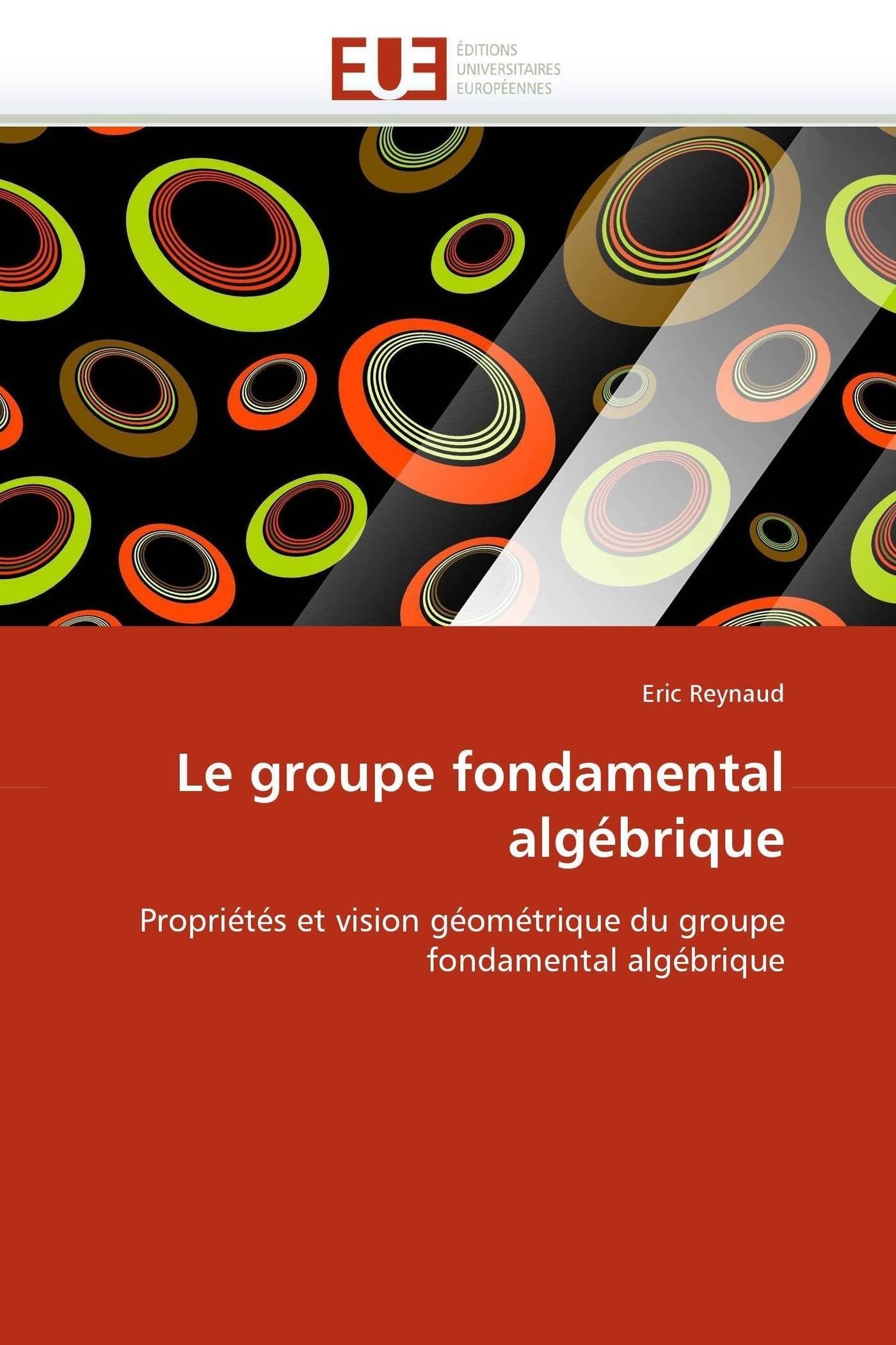 Le groupe fondamental algébrique: Propriétés et vision géométrique du groupe fondamental algébrique book