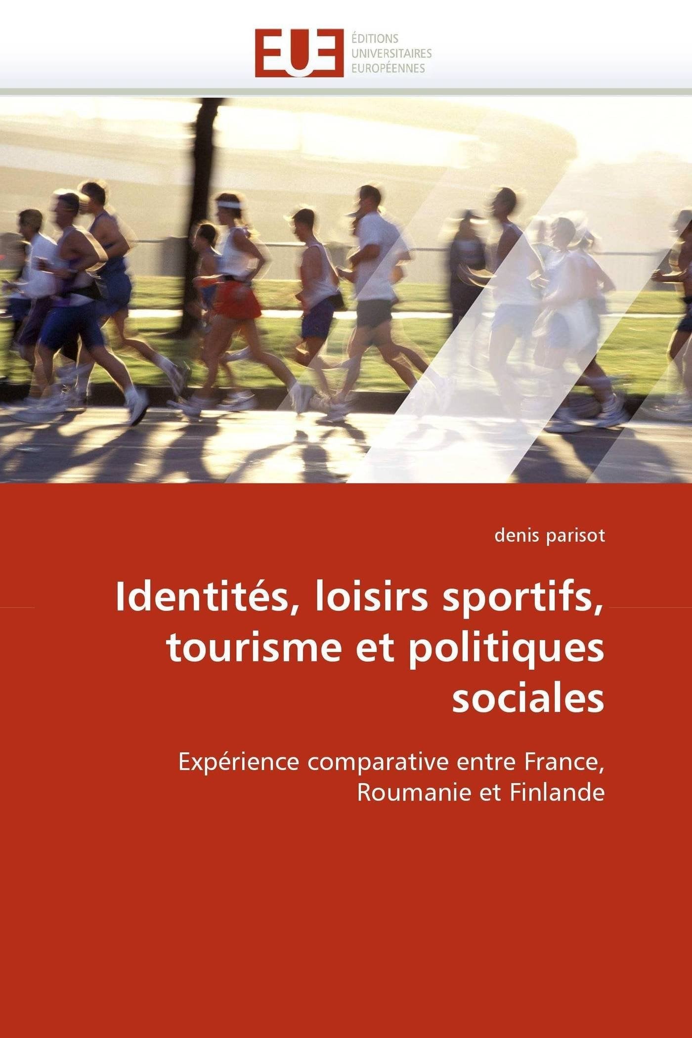 Identités, loisirs sportifs, tourisme et politiques sociales: Expérience comparative entre France, Roumanie et Finlande book