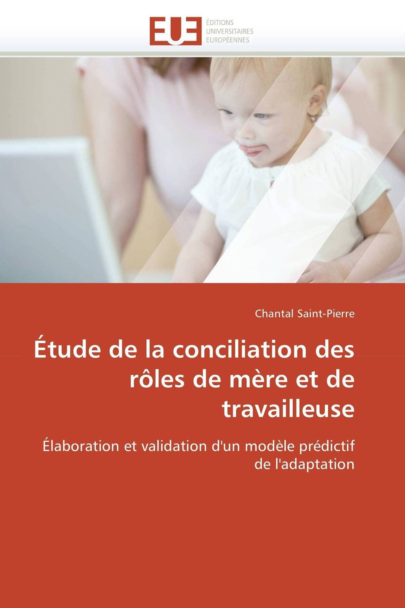 Étude de la conciliation des rôles de mère et de travailleuse: Élaboration et validation d'un modèle prédictif de l'adaptation book