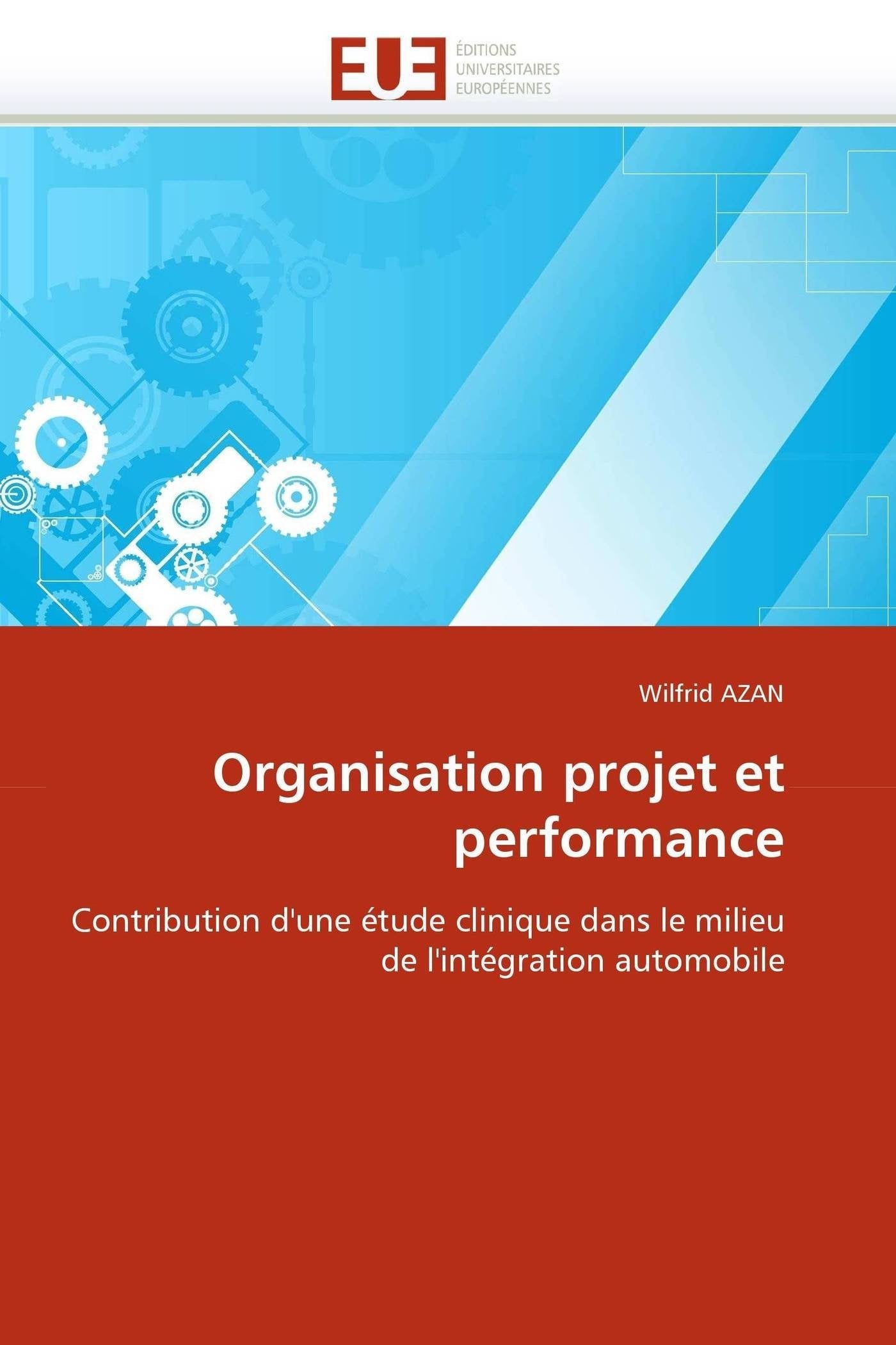 Organisation projet et performance: Contribution d'une étude clinique dans le milieu de l'intégration automobile book