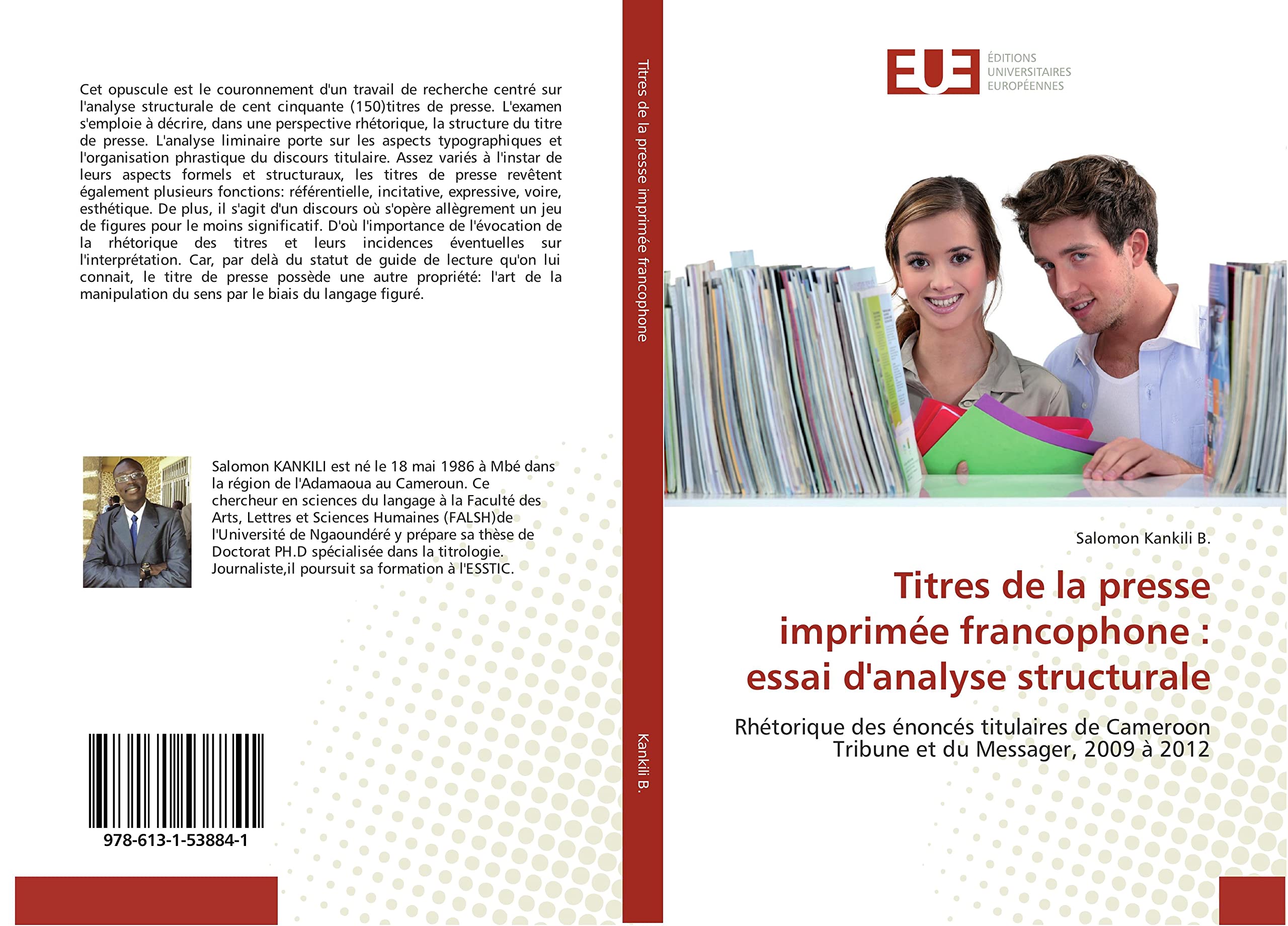 Titres de la presse imprimée francophone : essai d'analyse structurale: Rhétorique des énoncés titulaires de Cameroon Tribune et du Messager, 2009 à 2012 book