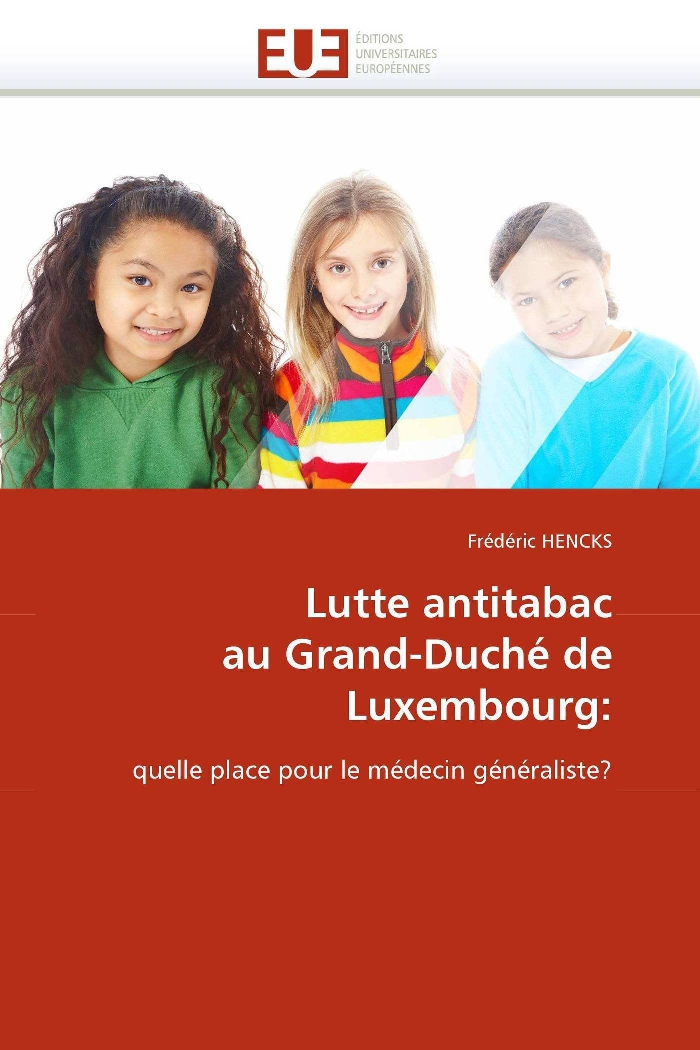 Lutte antitabac au Grand-Duché de Luxembourg:: quelle place pour le médecin généraliste? book