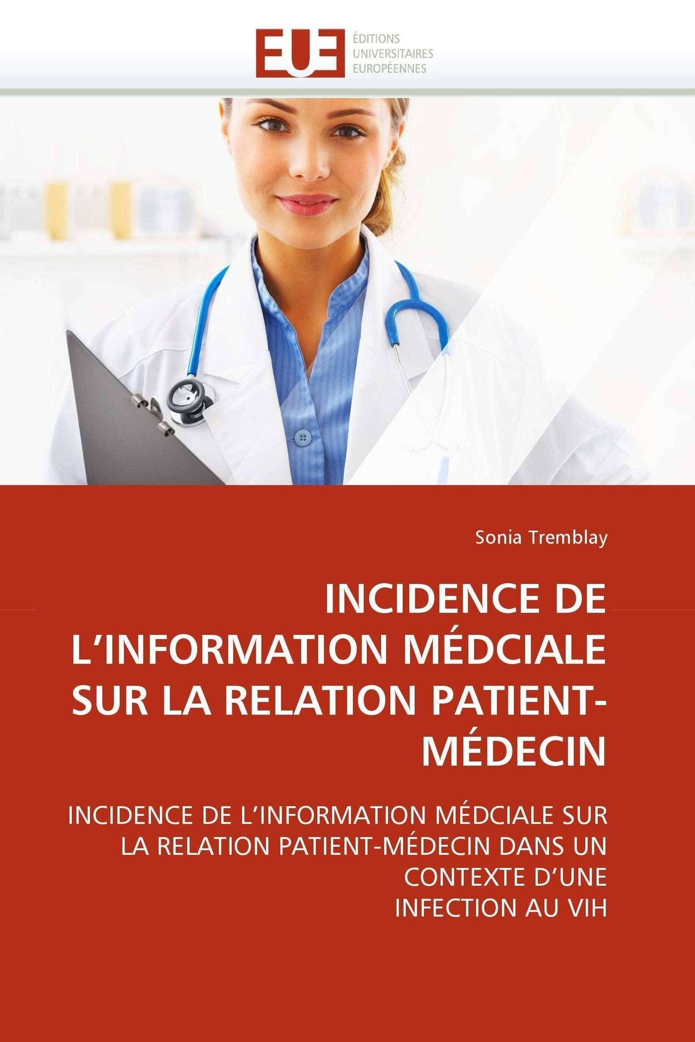 INCIDENCE DE L'INFORMATION MÉDCIALE SUR LA RELATION PATIENT-MÉDECIN: INCIDENCE DE L'INFORMATION MÉDCIALE SUR LA RELATION PATIENT-MÉDECIN DANS UN CONTEXTE D'UNE INFECTION AU VIH book