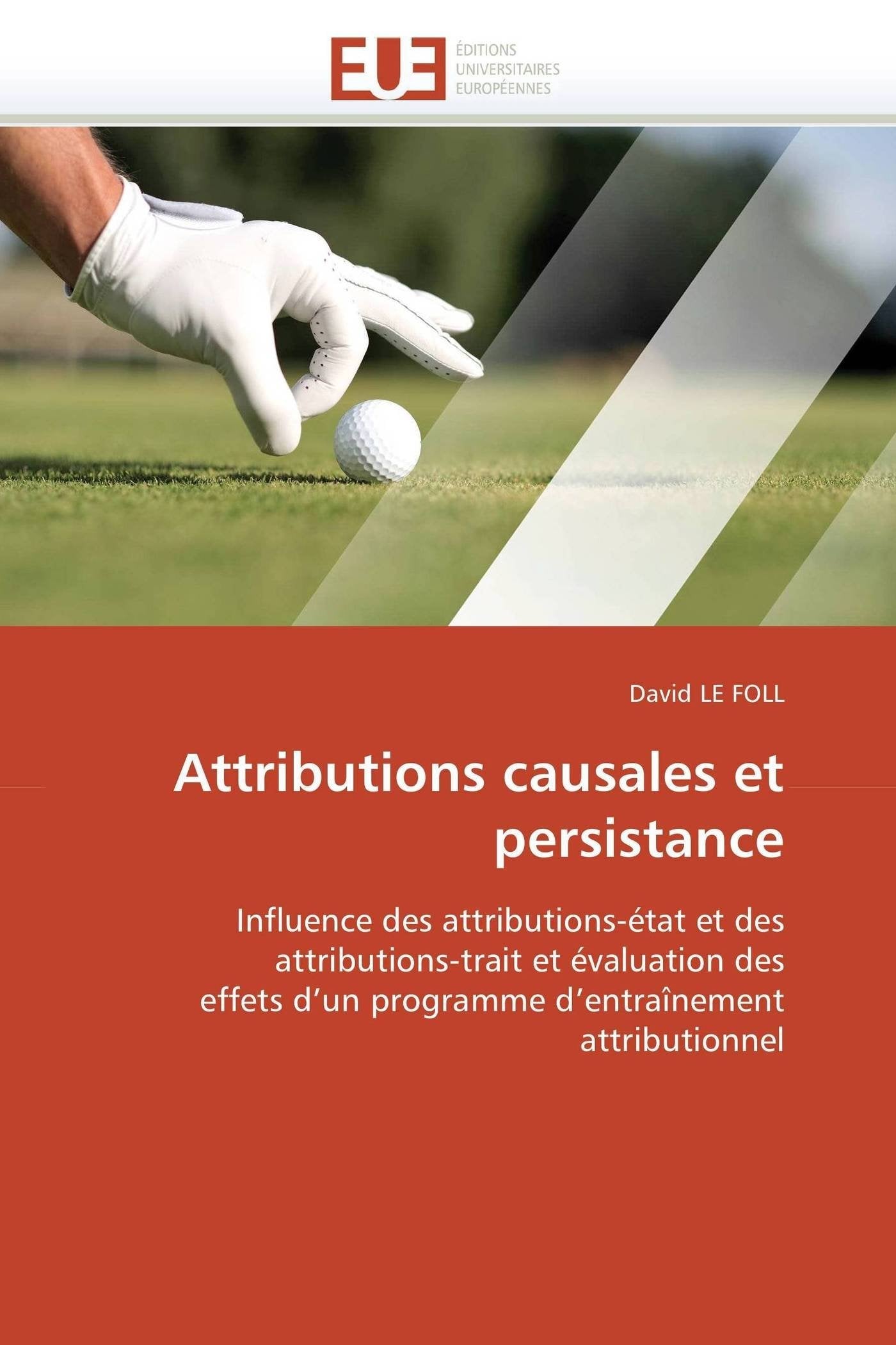 Attributions causales et persistance: Influence des attributions-état et des attributions-trait et évaluation des effets d’un programme d’entraînement attributionnel book