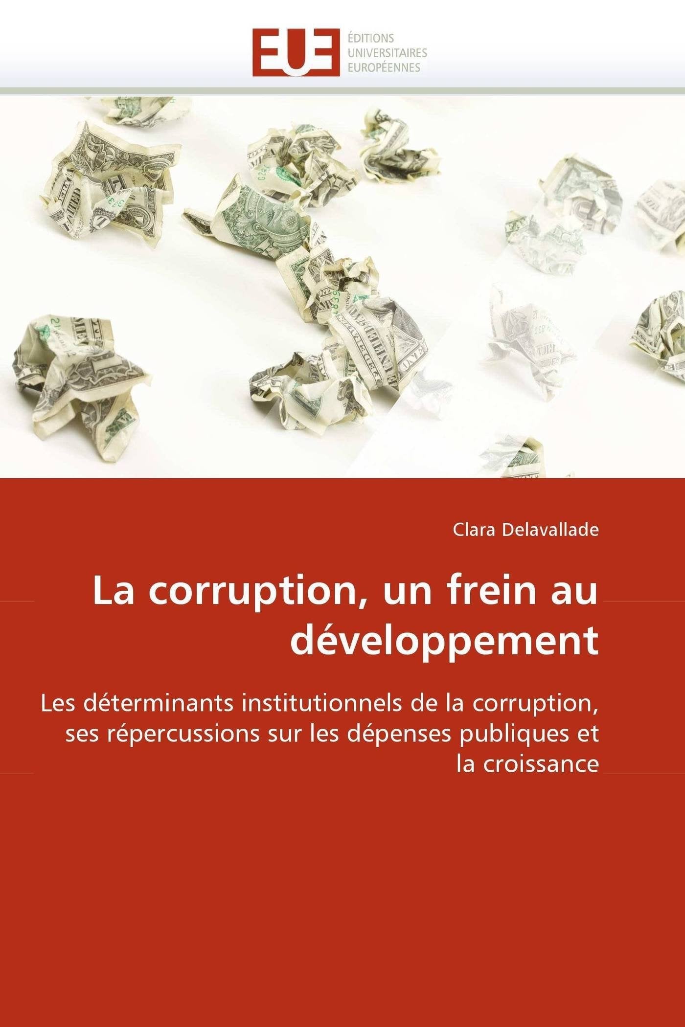 La corruption, un frein au développement: Les déterminants institutionnels de la corruption, ses répercussions sur les dépenses publiques et la croissance book