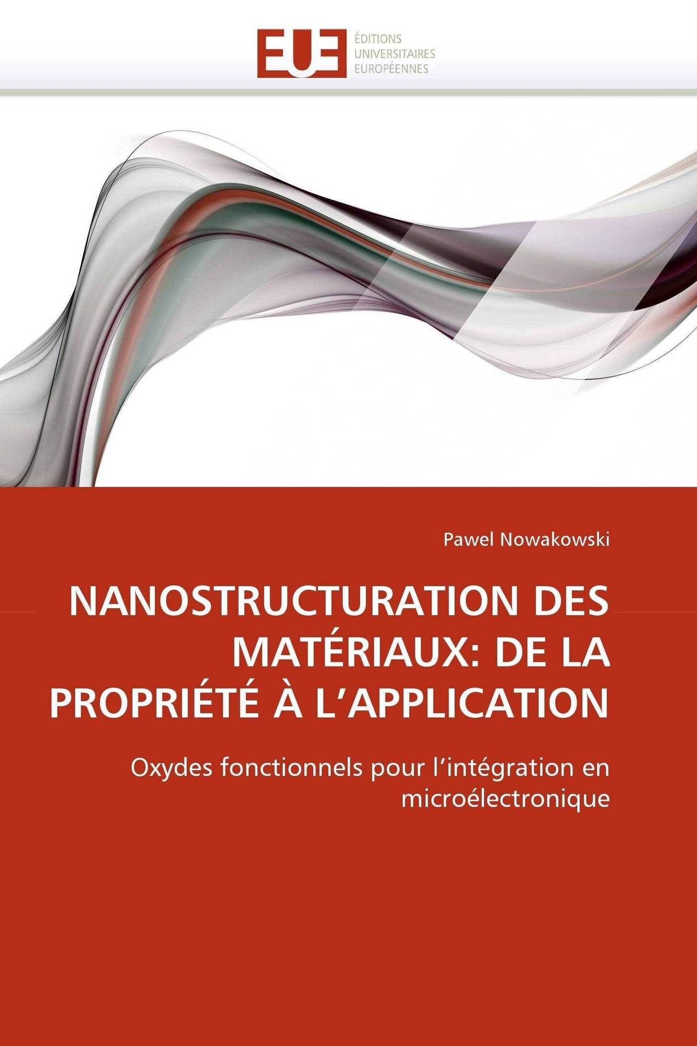 NANOSTRUCTURATION DES MATÉRIAUX: DE LA PROPRIÉTÉ À L'APPLICATION: Oxydes fonctionnels pour l'intégration en microélectronique book