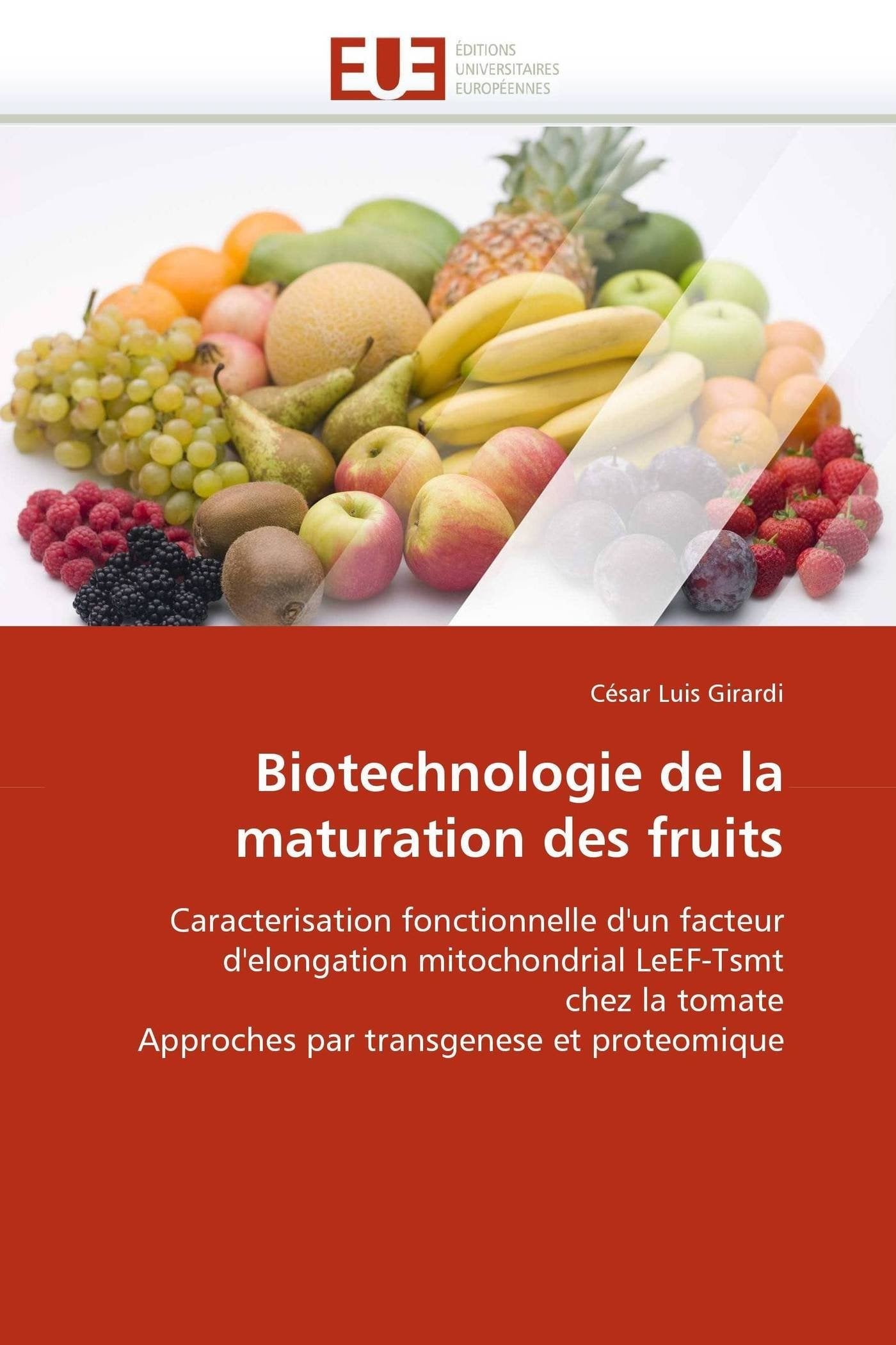 Biotechnologie de la maturation des fruits: Caracterisation fonctionnelle d'un facteur d'elongation mitochondrial LeEF-Tsmt chez la tomate Approches par transgenese et proteomique book