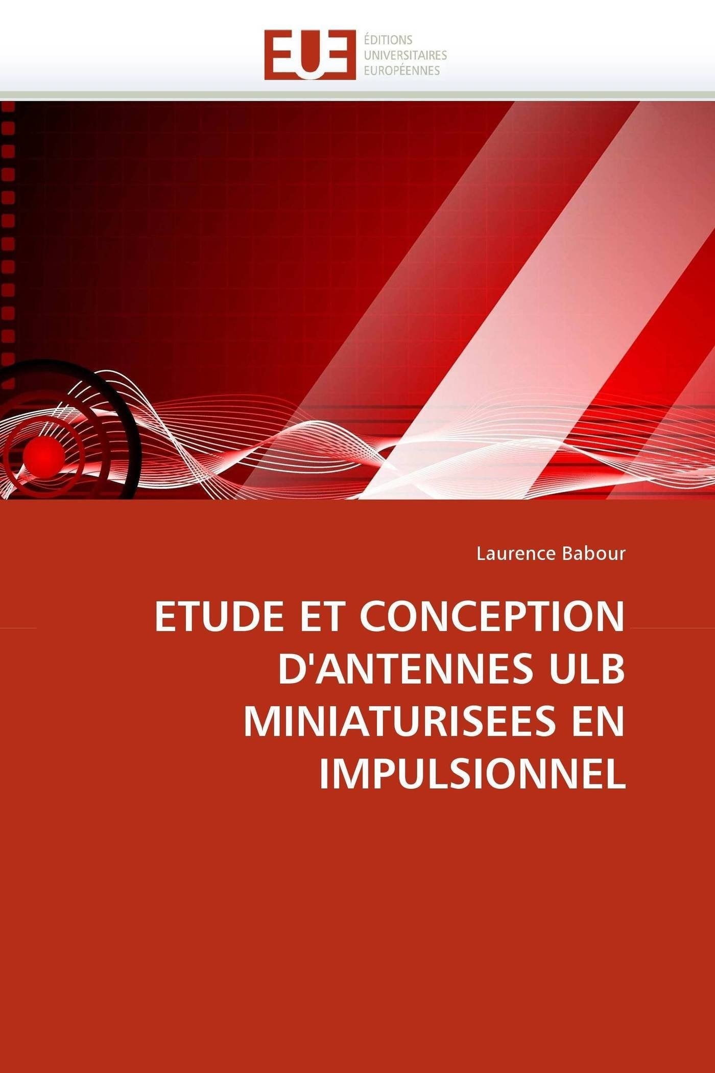 ETUDE ET CONCEPTION D'ANTENNES ULB MINIATURISEES EN IMPULSIONNEL book