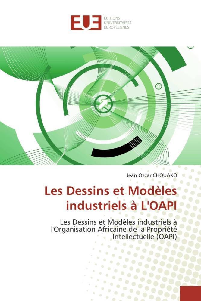 Les Dessins et Modèles industriels à L'OAPI: Les Dessins et Modèles industriels à l'Organisation Africaine de la Propriété Intellectuelle (OAPI) book