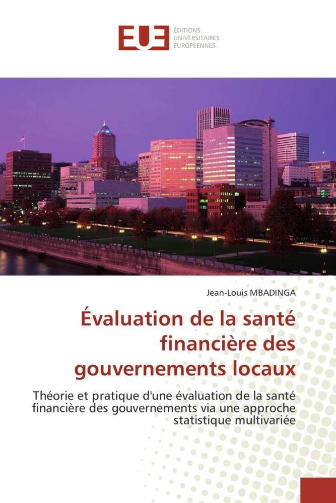 Évaluation de la santé financière des gouvernements locaux: Théorie et pratique d'une évaluation de la santé financière des gouvernements via une approche statistique multivariée book