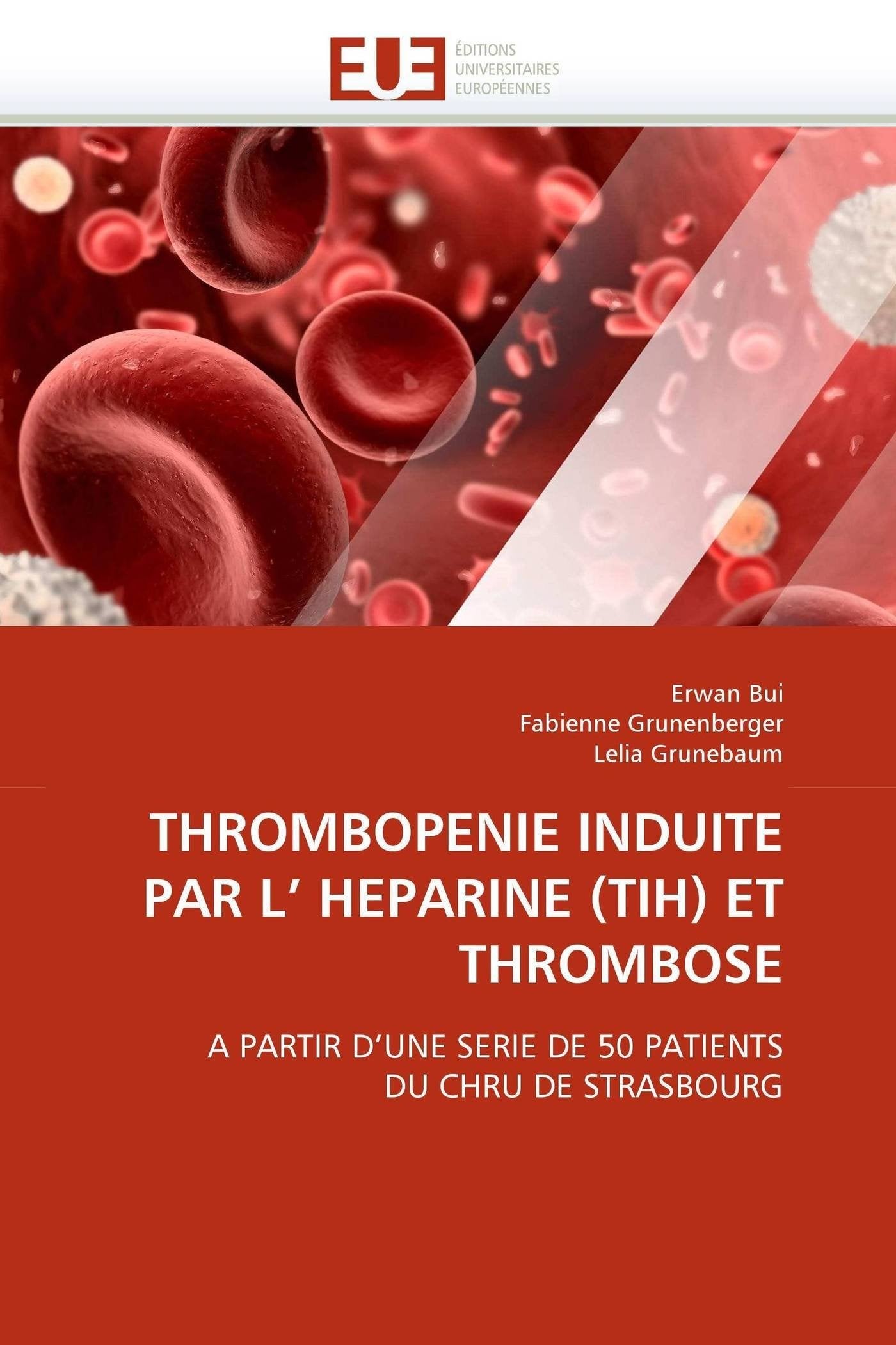 THROMBOPENIE INDUITE PAR L' HEPARINE (TIH) ET THROMBOSE: A PARTIR D'UNE SERIE DE 50 PATIENTS DU CHRU DE STRASBOURG book