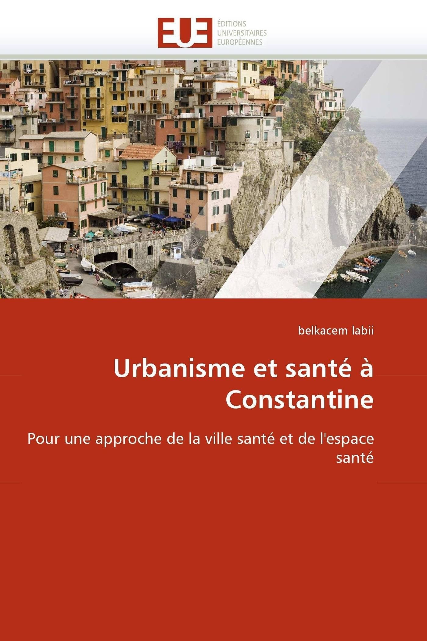 Urbanisme et santé à Constantine: Pour une approche de la ville santé et de l'espace santé book