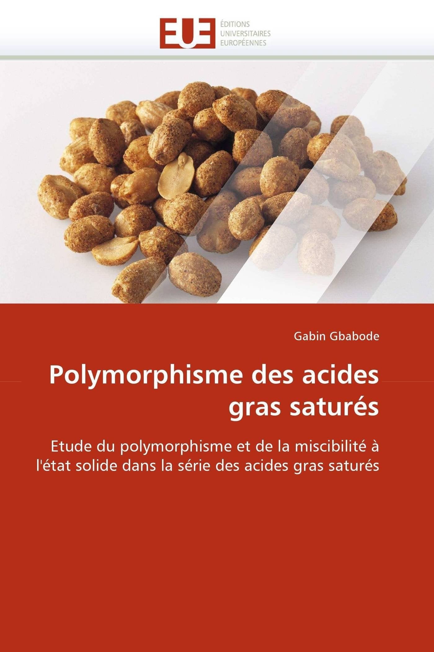 Polymorphisme des acides gras saturés: Etude du polymorphisme et de la miscibilité à l'état solide dans la série des acides gras saturés book