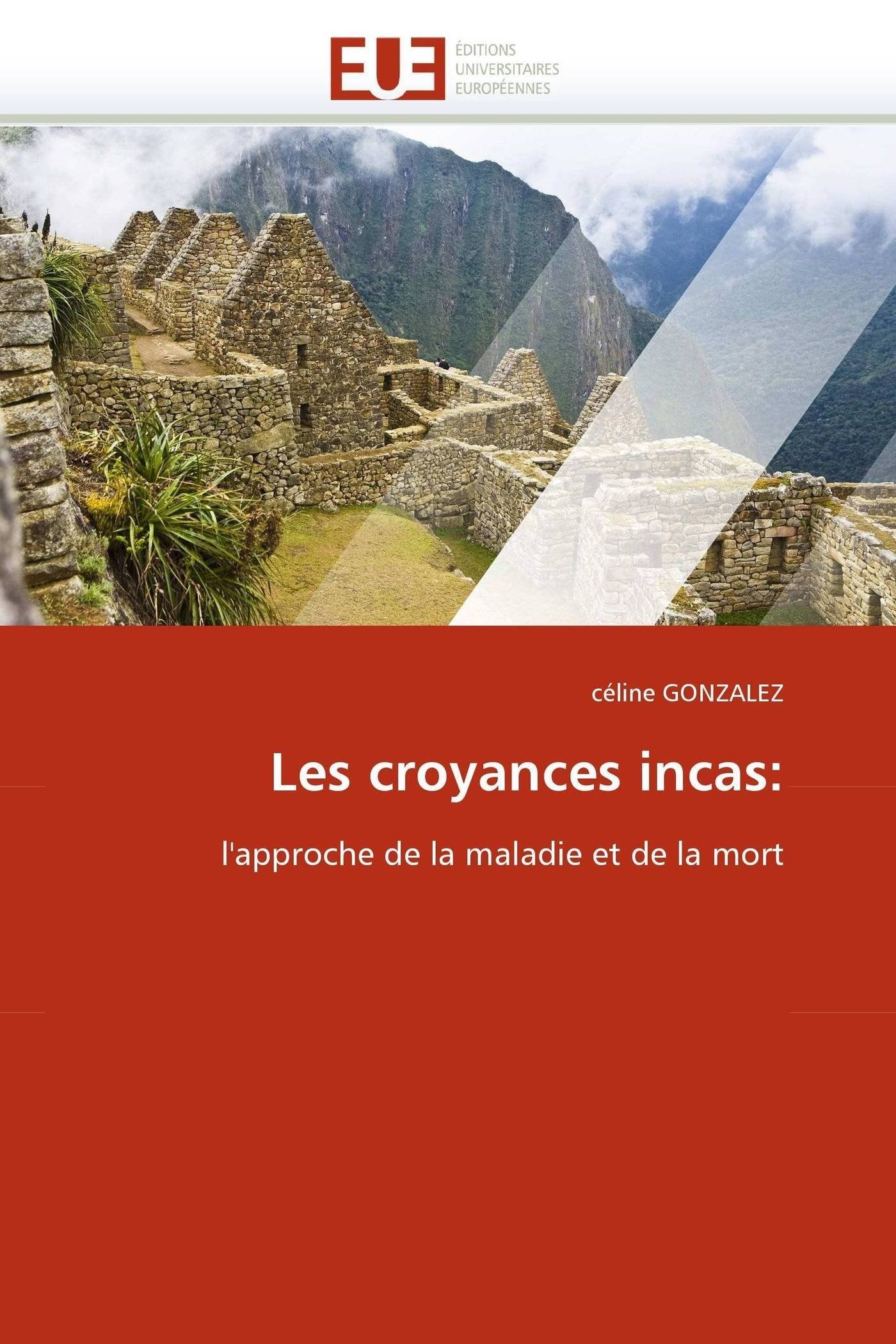 Les croyances incas:: l'approche de la maladie et de la mort book
