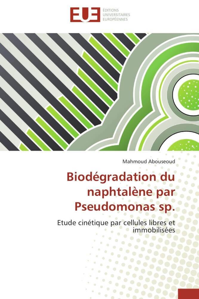 Biodégradation du naphtalène par Pseudomonas sp.: Etude cinétique par cellules libres et immobilisées book