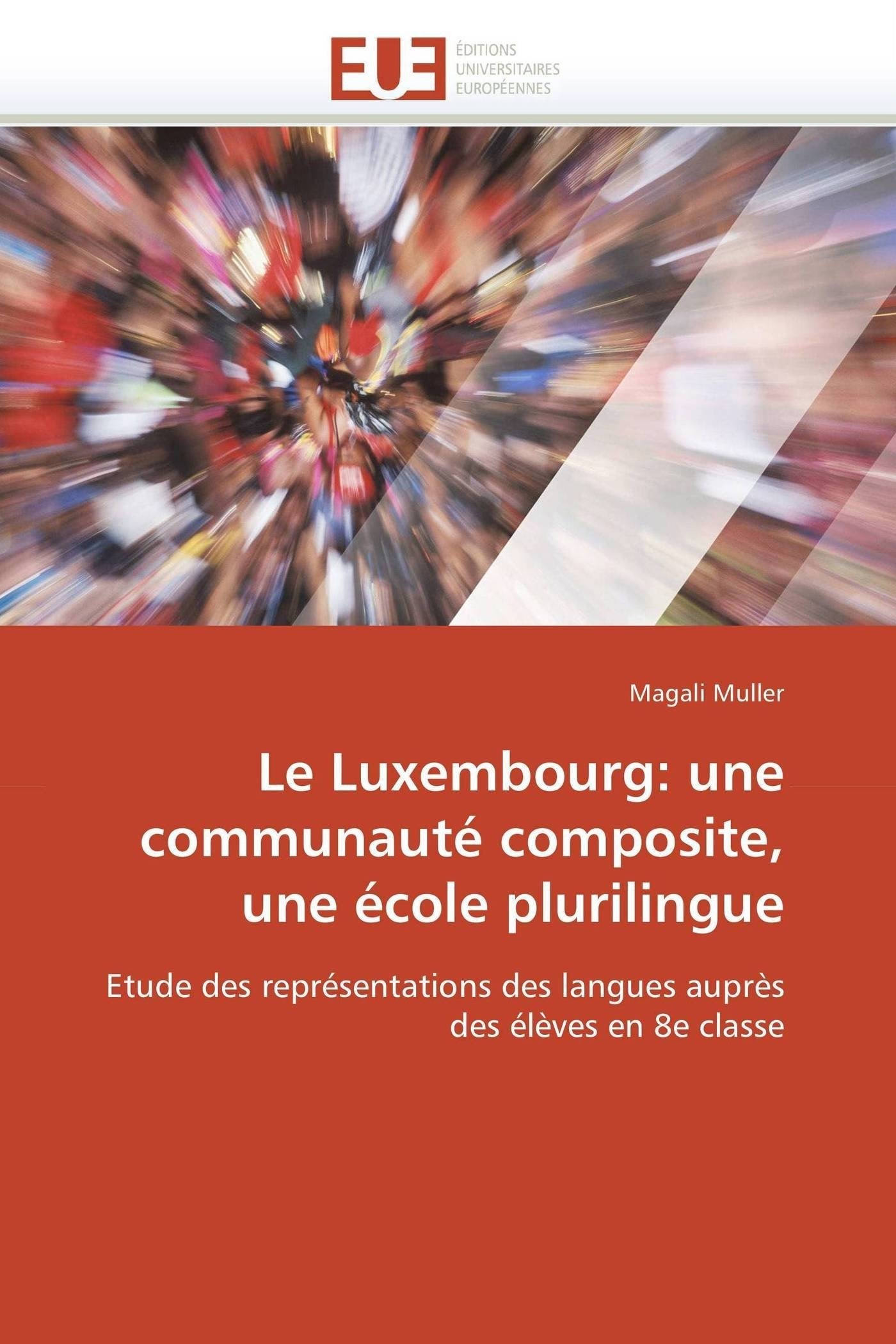 Le Luxembourg: une communauté composite, une école plurilingue: Etude des représentations des langues auprès des élèves en 8e classe book