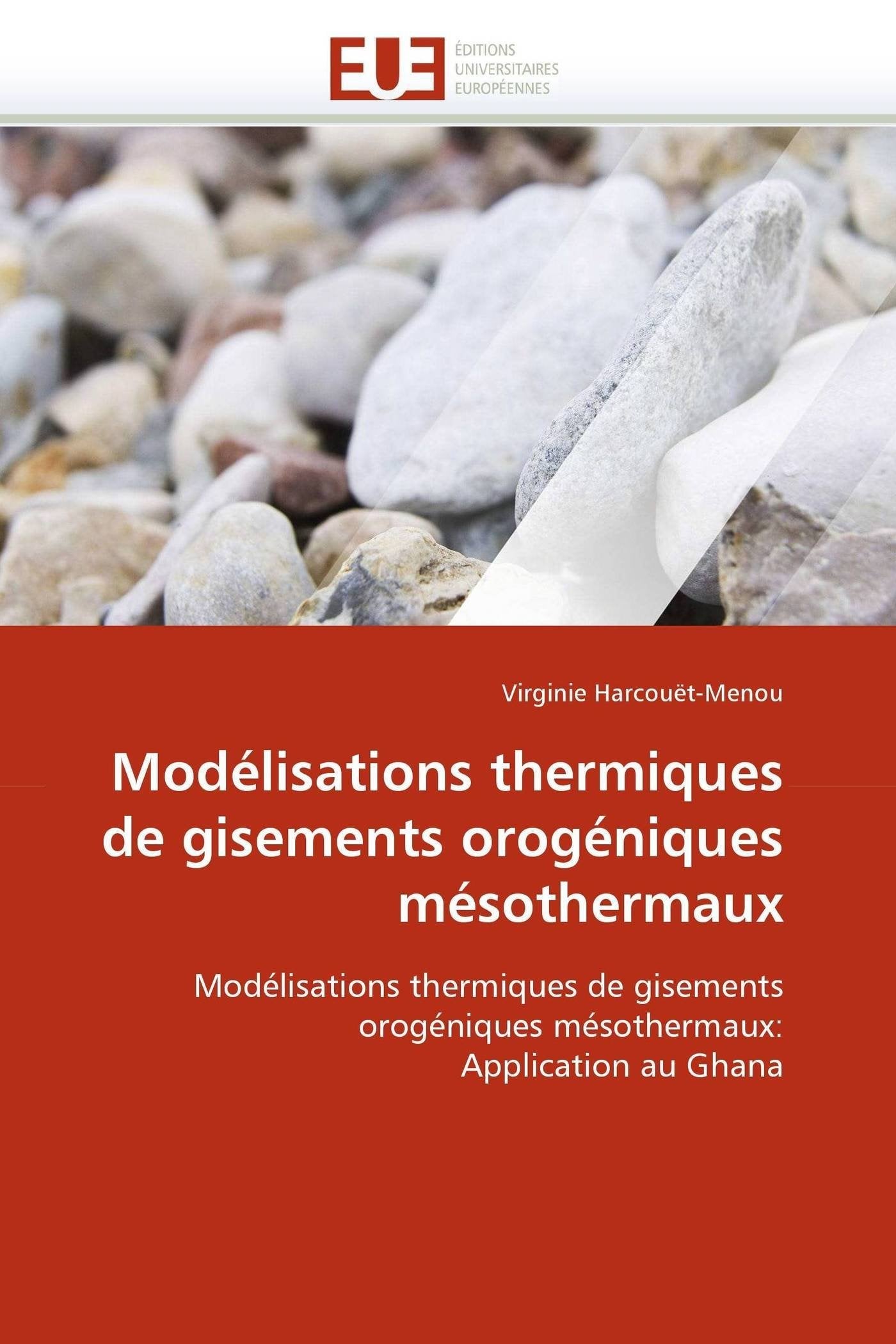 Modélisations thermiques de gisements orogéniques mésothermaux: Modélisations thermiques de gisements orogéniques mésothermaux: Application au Ghana book