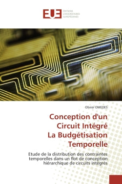 Conception d'un Circuit Intégré La Budgétisation Temporelle : Etude de la distribution des contraintes temporelles dans un flot de conception hiérarchique de circ book