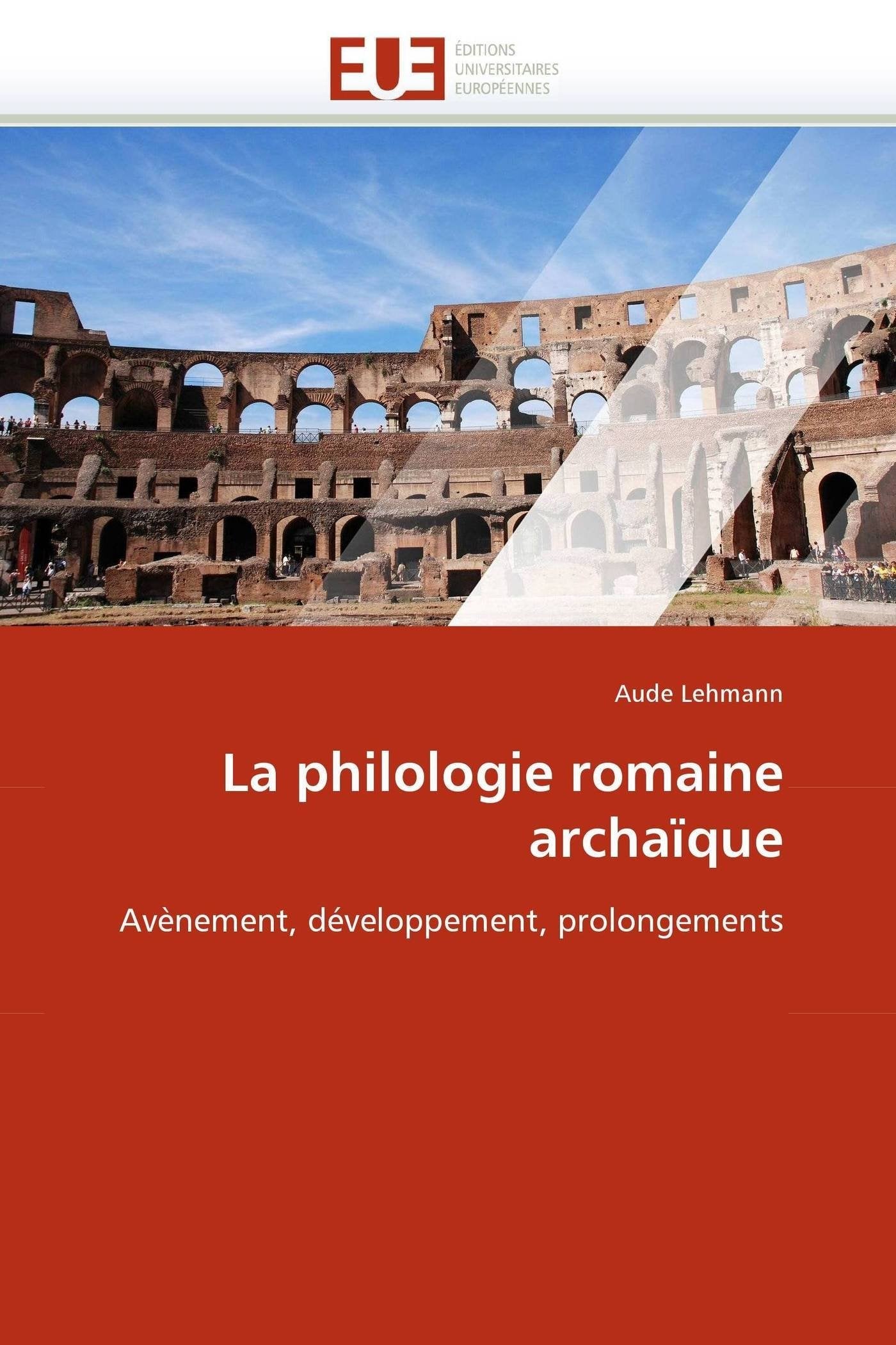 La philologie romaine archaïque: Avènement, développement, prolongements book