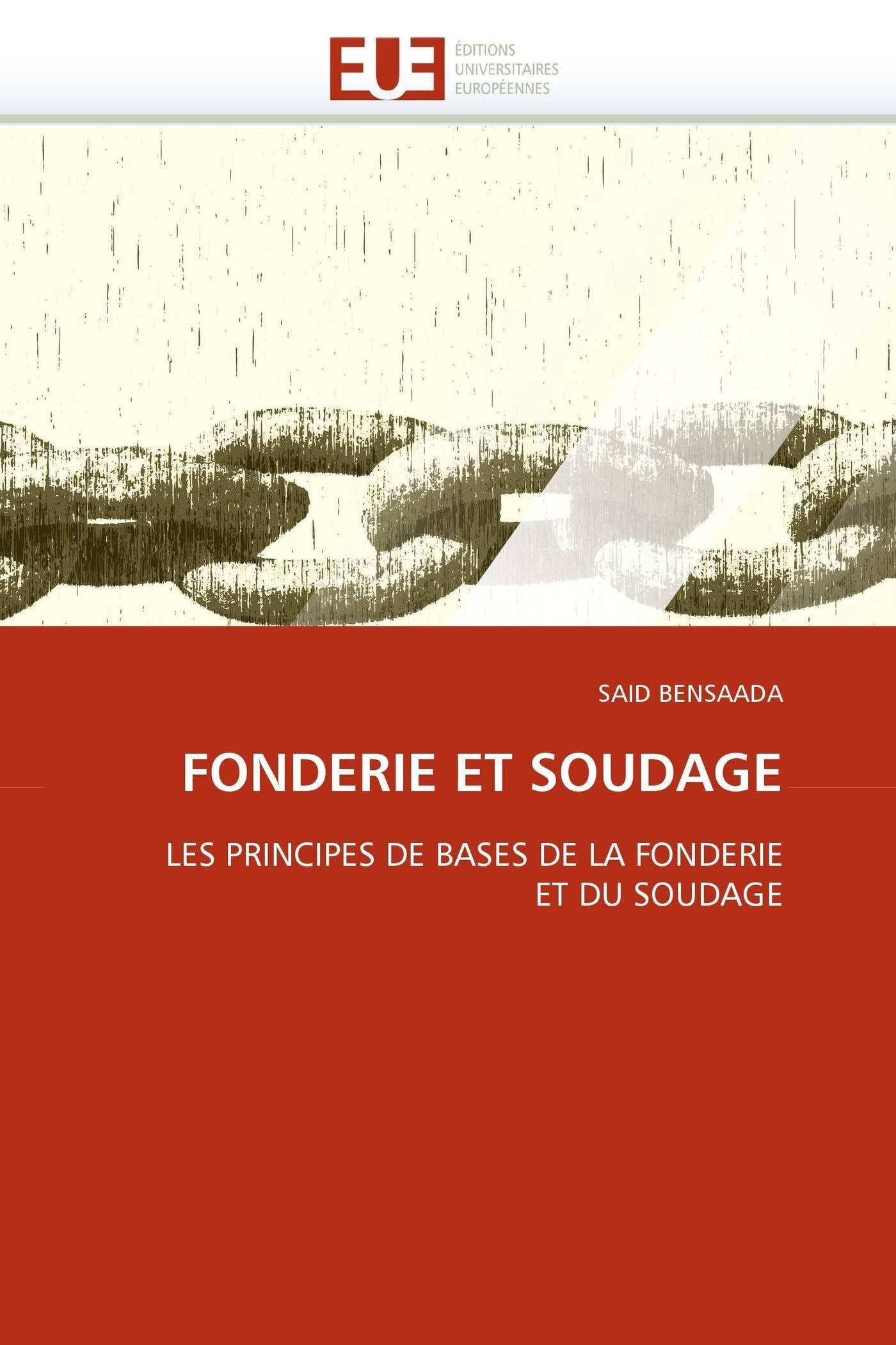 FONDERIE ET SOUDAGE: LES PRINCIPES DE BASES DE LA FONDERIE ET DU SOUDAGE book
