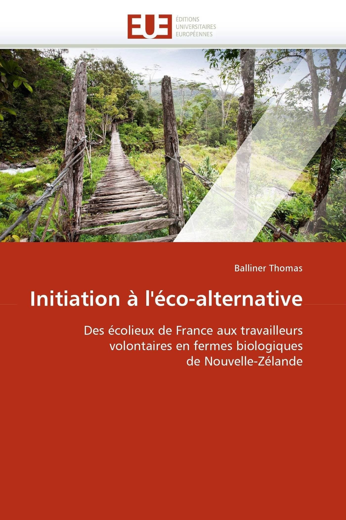 Initiation à l'éco-alternative: Des écolieux de France aux travailleurs volontaires en fermes biologiques de Nouvelle-Zélande book