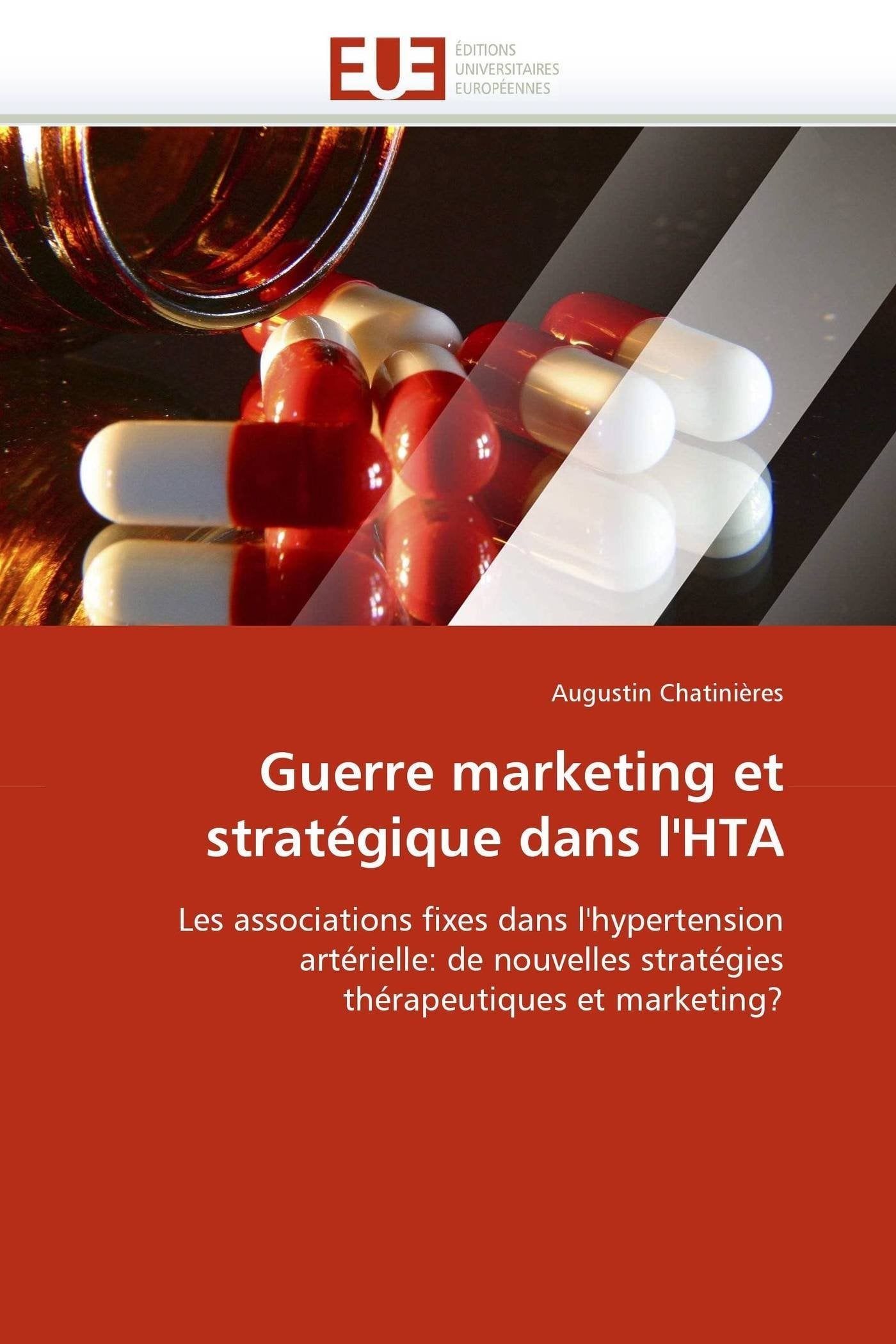 Guerre marketing et stratégique dans l'HTA: Les associations fixes dans l'hypertension artérielle: de nouvelles stratégies thérapeutiques et marketing? book