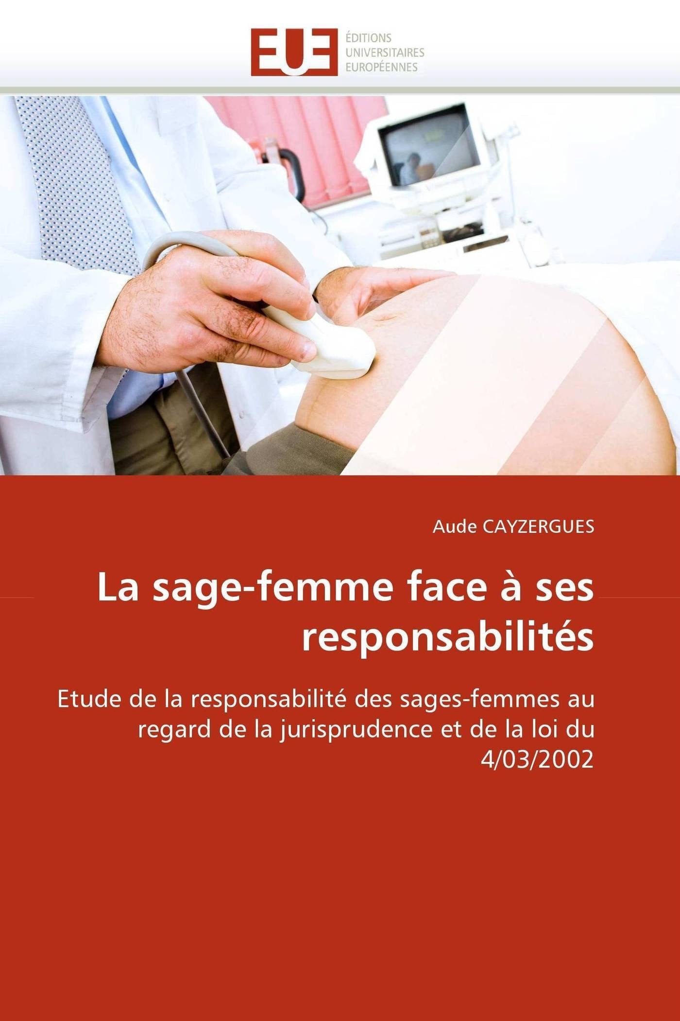 La sage-femme face à ses responsabilités: Etude de la responsabilité des sages-femmes au regard de la jurisprudence et de la loi du 4/03/2002 book