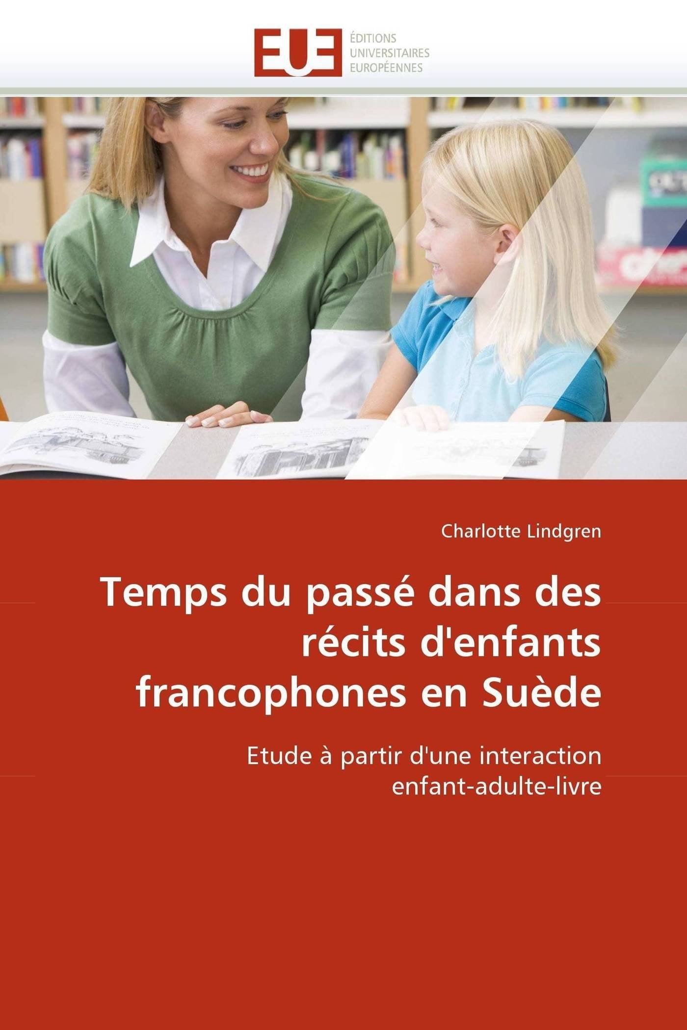 Temps du passé dans des récits d'enfants francophones en Suède: Etude à partir d'une interaction enfant-adulte-livre book