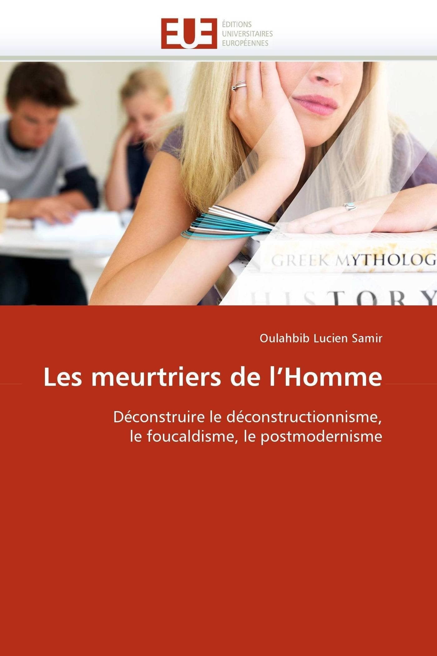 Les meurtriers de l'Homme: Déconstruire le déconstructionnisme, le foucaldisme, le postmodernisme book