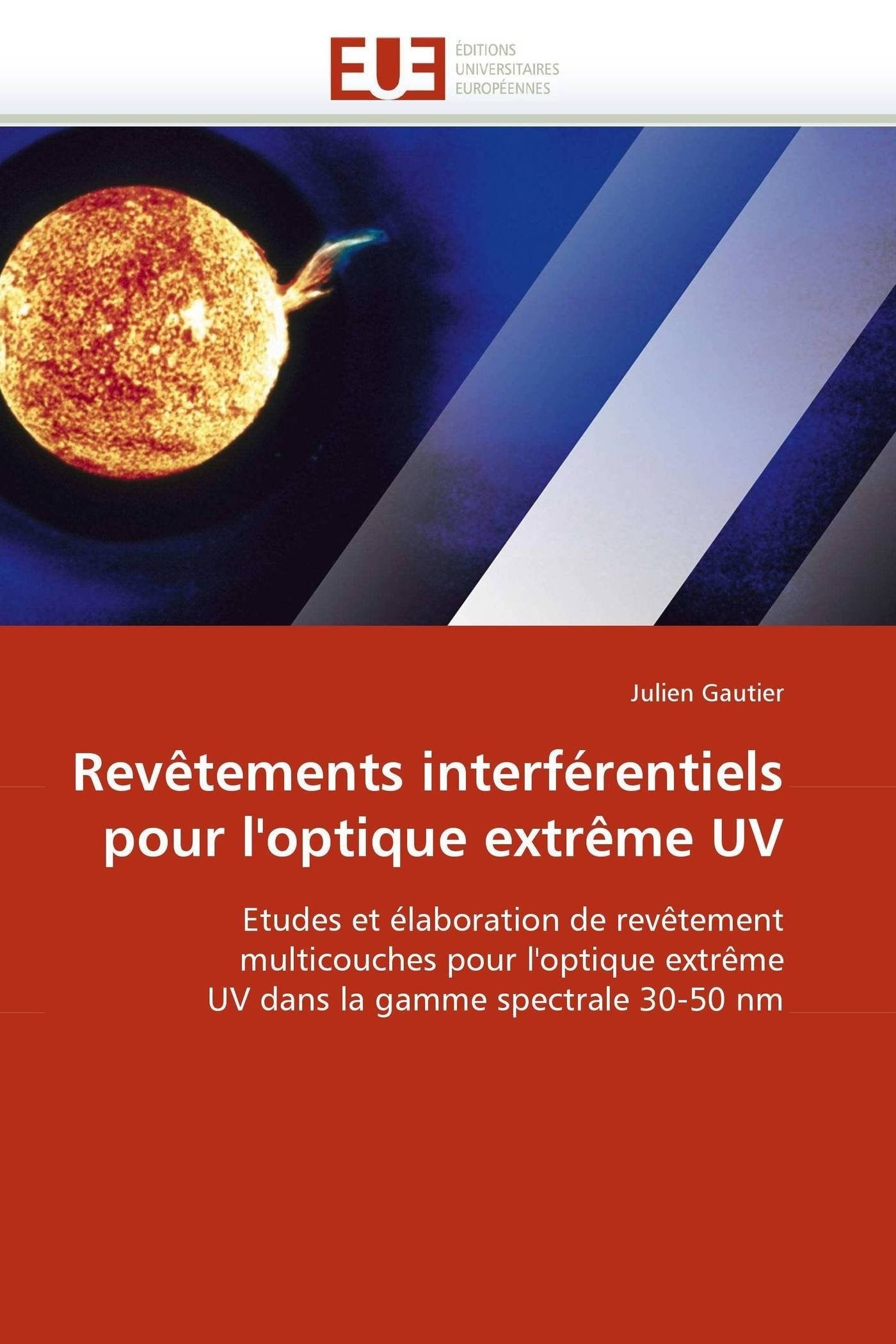 Revêtements interférentiels pour l'optique extrême UV: Etudes et élaboration de revêtement multicouches pour l'optique extrême UV dans la gamme spectrale 30-50 nm book
