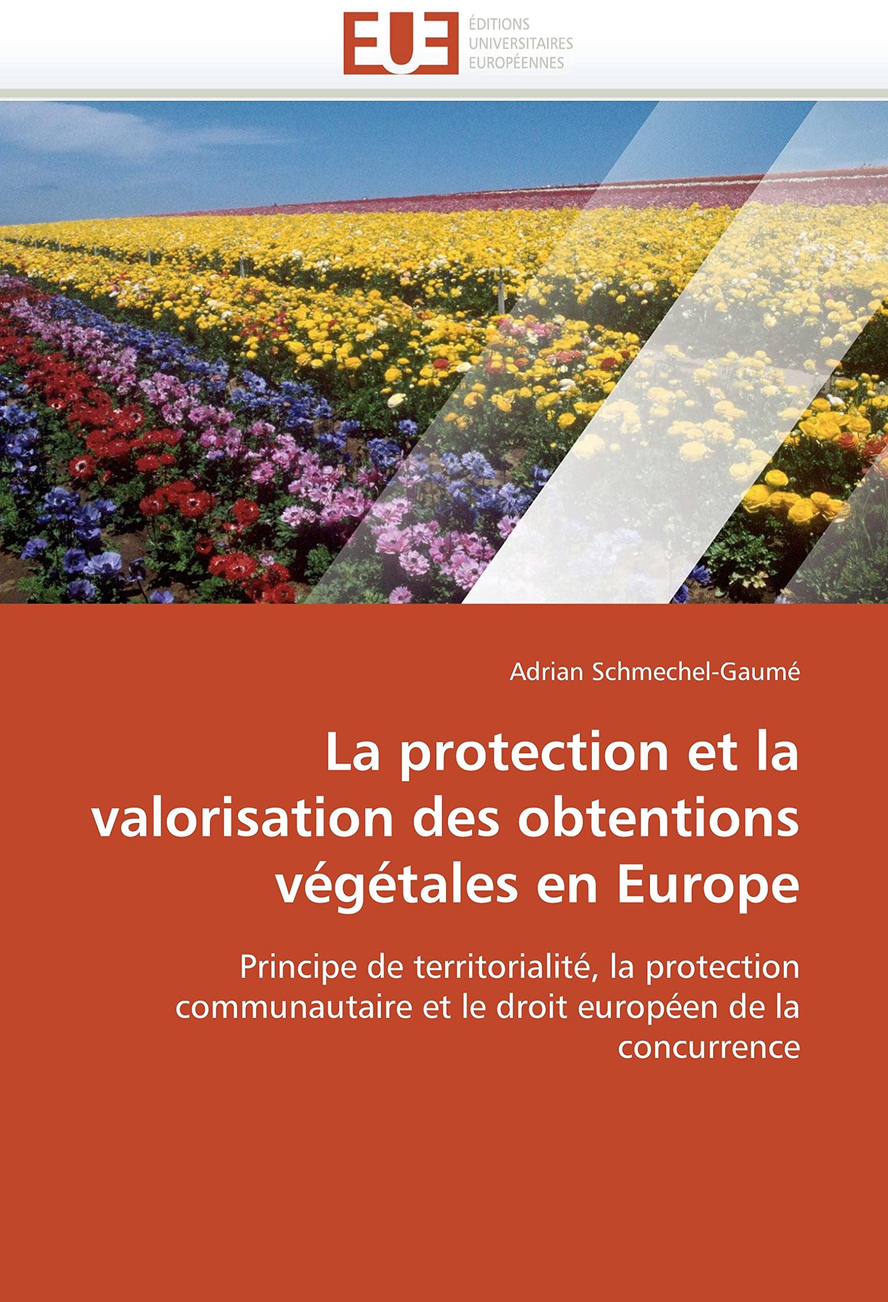 La protection et la valorisation des obtentions végétales en Europe: Principe de territorialité, la protection communautaire et le droit européen de la concurrence book