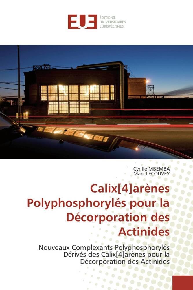 Calixarènes Polyphosphorylés pour la Décorporation des Actinides: Nouveaux Complexants Polyphosphorylés Dérivés des Calixarènes pour la Décorporation des Actinides book