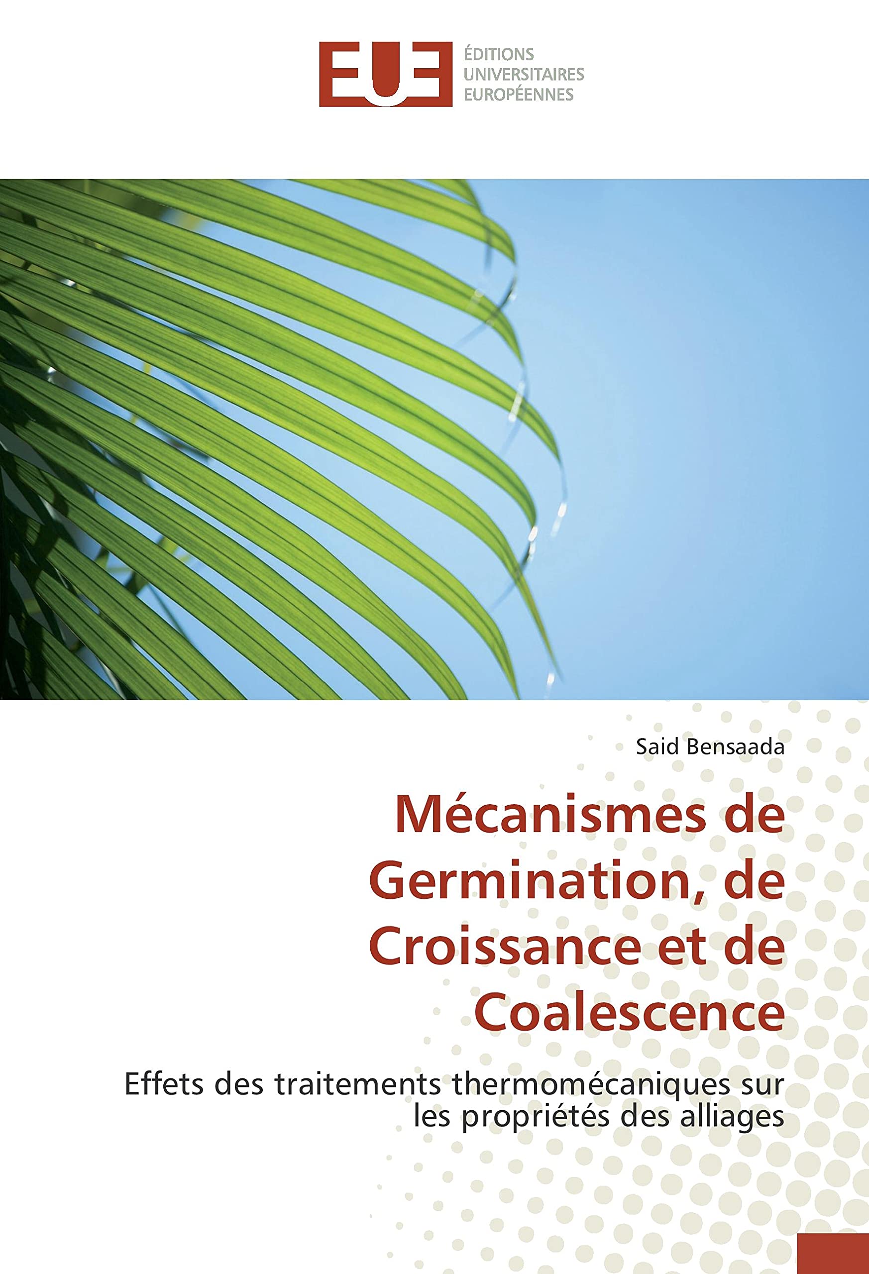 Mécanismes de Germination, de Croissance et de Coalescence: Effets des traitements thermomécaniques sur les propriétés des alliages book