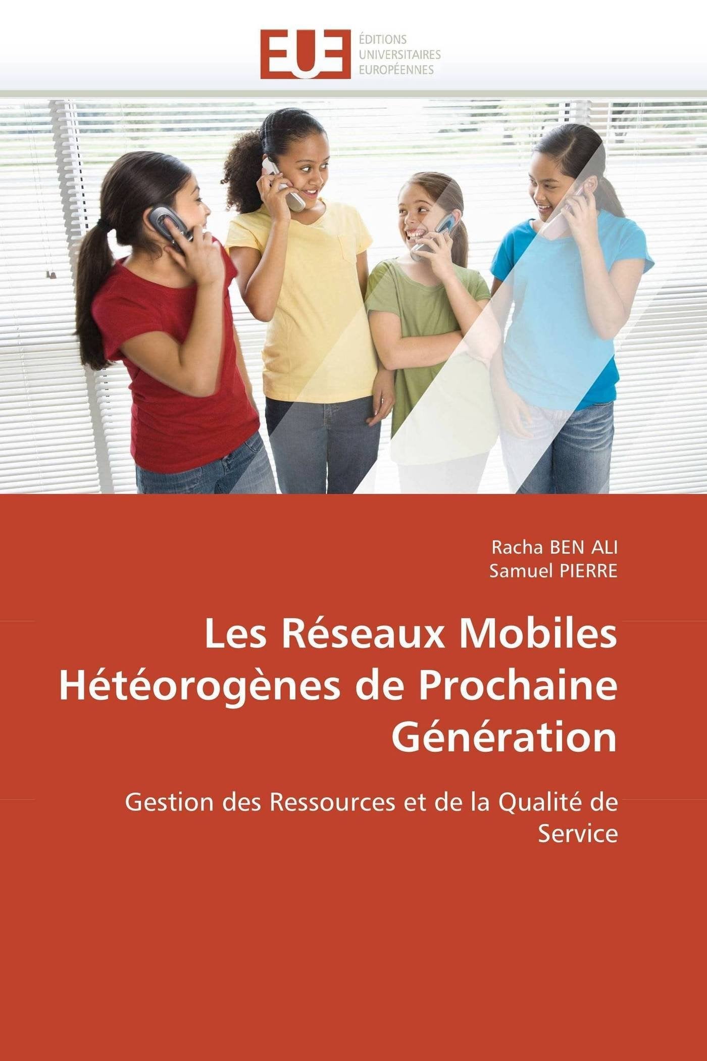 Les Réseaux Mobiles Hétéorogènes de Prochaine Génération: Gestion des Ressources et de la Qualité de Service book