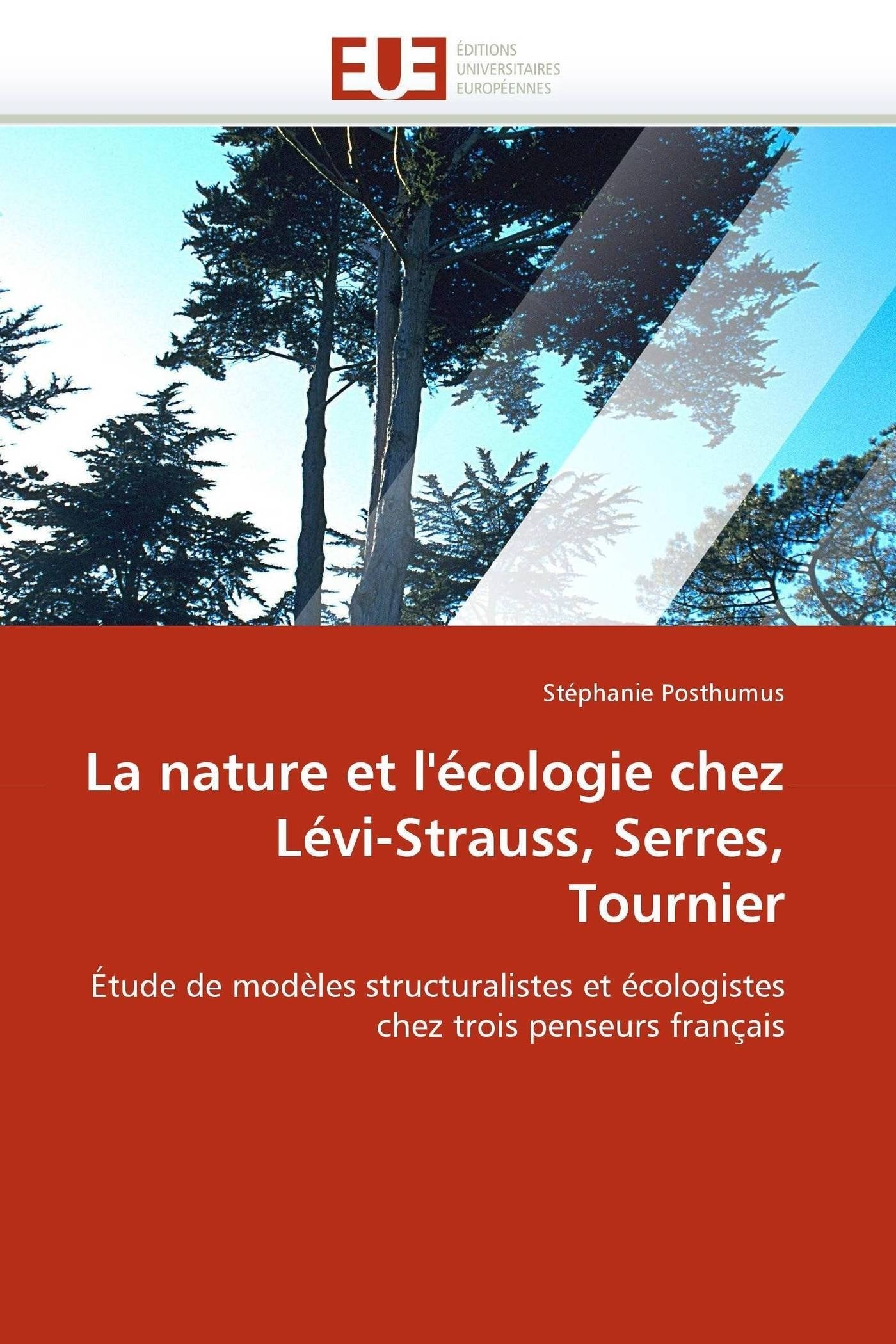 La nature et l'écologie chez Lévi-Strauss, Serres, Tournier: Étude de modèles structuralistes et écologistes chez trois penseurs français book