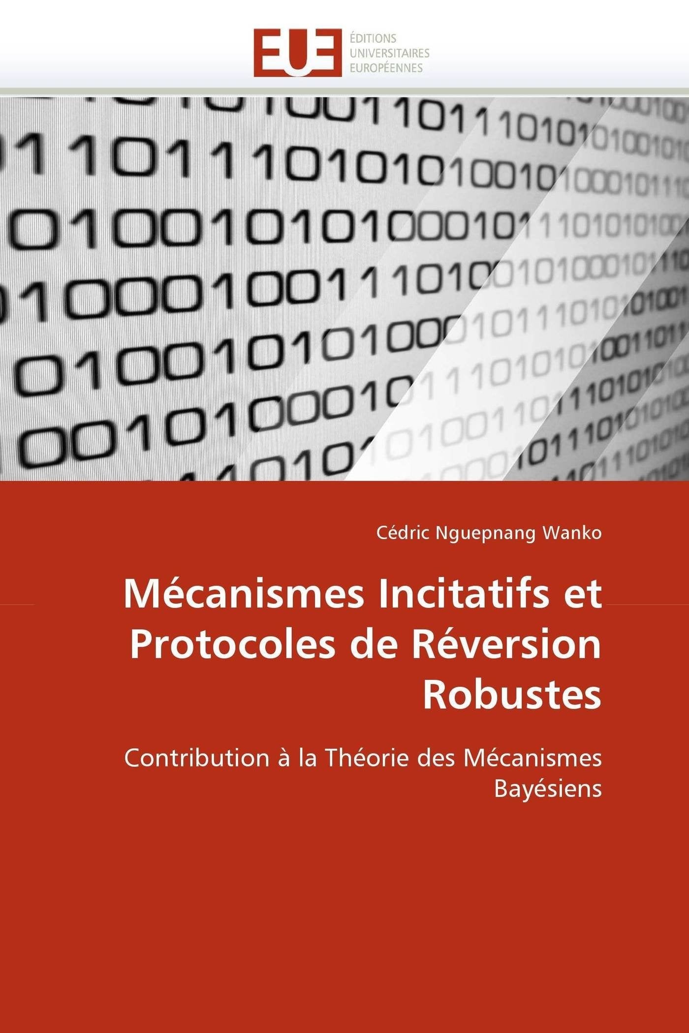 Mécanismes Incitatifs et Protocoles de Réversion Robustes: Contribution à la Théorie des Mécanismes Bayésiens book