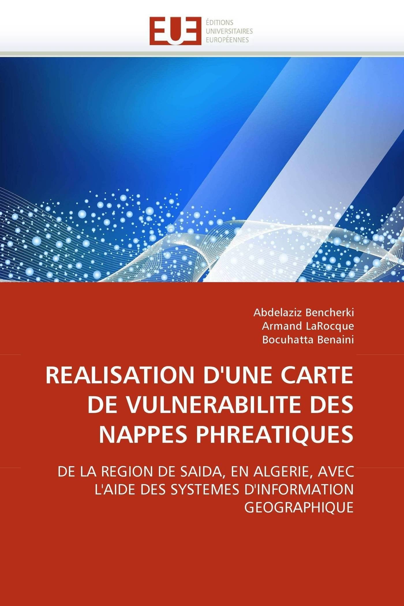 REALISATION D'UNE CARTE DE VULNERABILITE DES NAPPES PHREATIQUES: DE LA REGION DE SAIDA, EN ALGERIE, AVEC L'AIDE DES SYSTEMES D'INFORMATION GEOGRAPHIQUE book