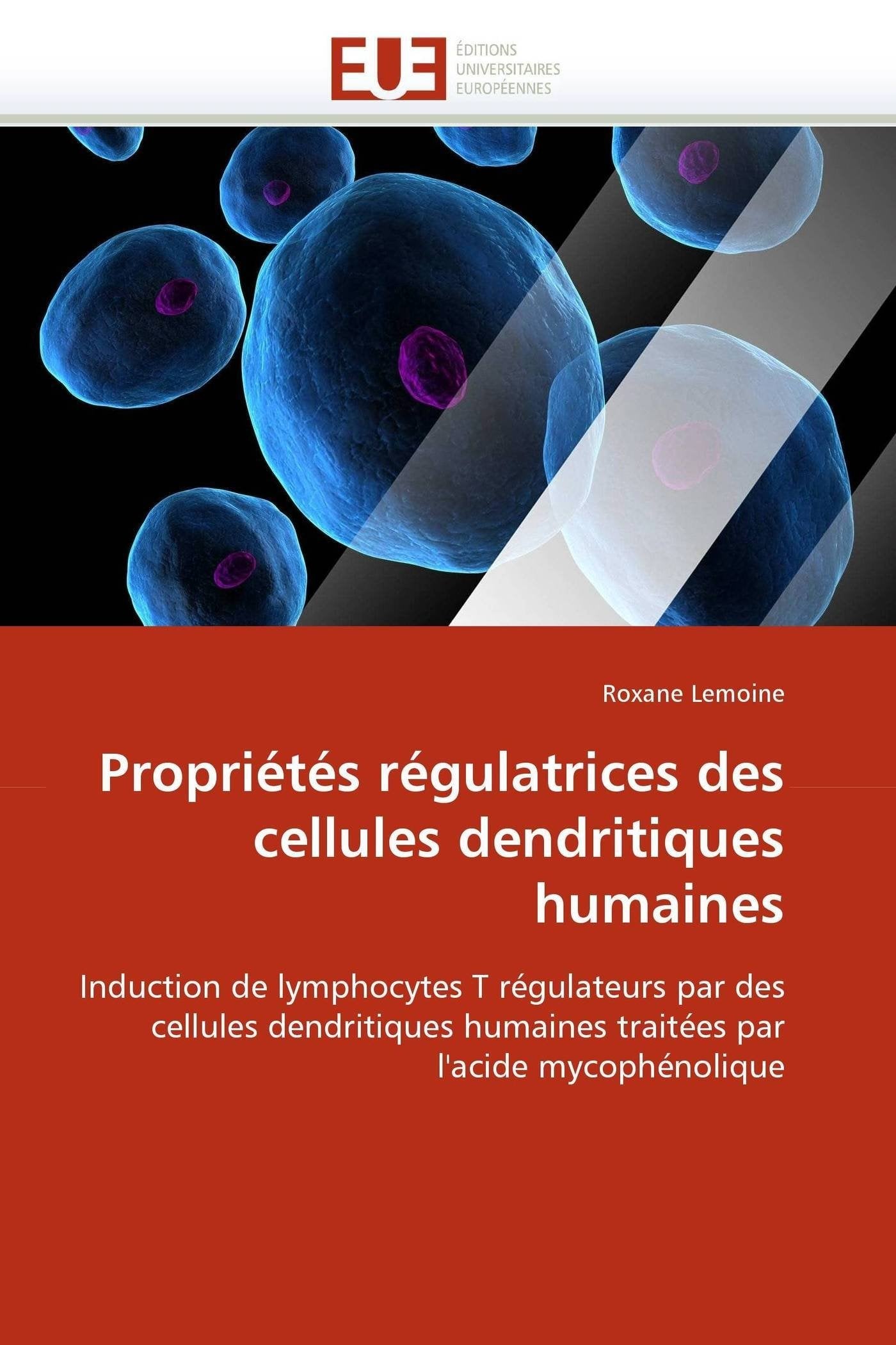 Propriétés régulatrices des cellules dendritiques humaines: Induction de lymphocytes T régulateurs par des cellules dendritiques humaines traitées par l'acide mycophénolique book