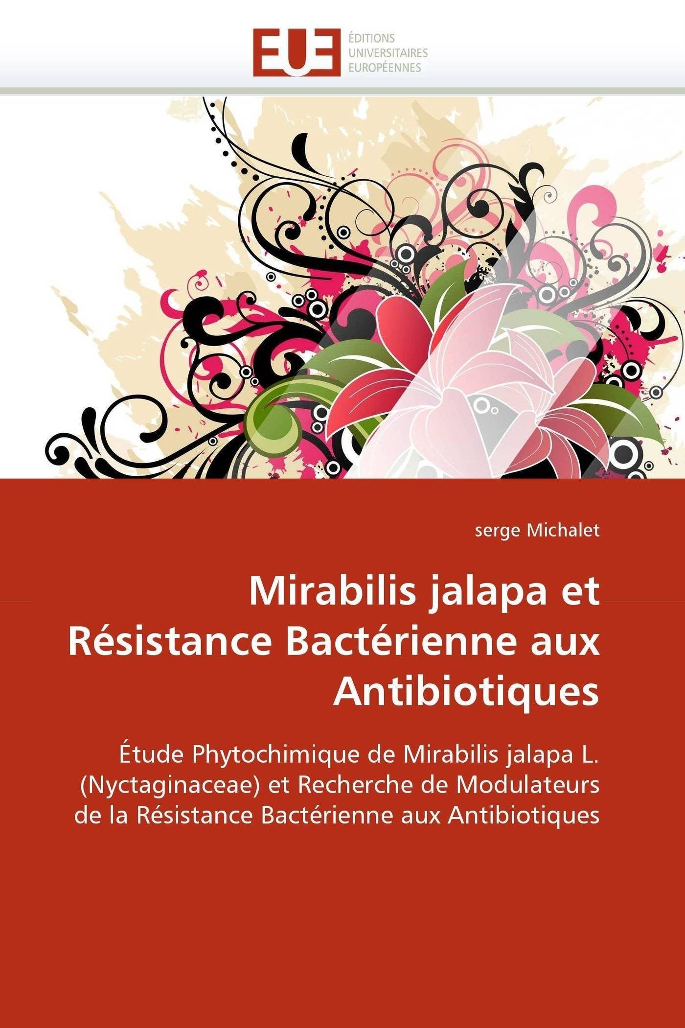 Mirabilis jalapa et Résistance Bactérienne aux Antibiotiques: Étude Phytochimique de Mirabilis jalapa L. (Nyctaginaceae) et Recherche de Modulateurs de la Résistance Bactérienne aux Antibiotiques book