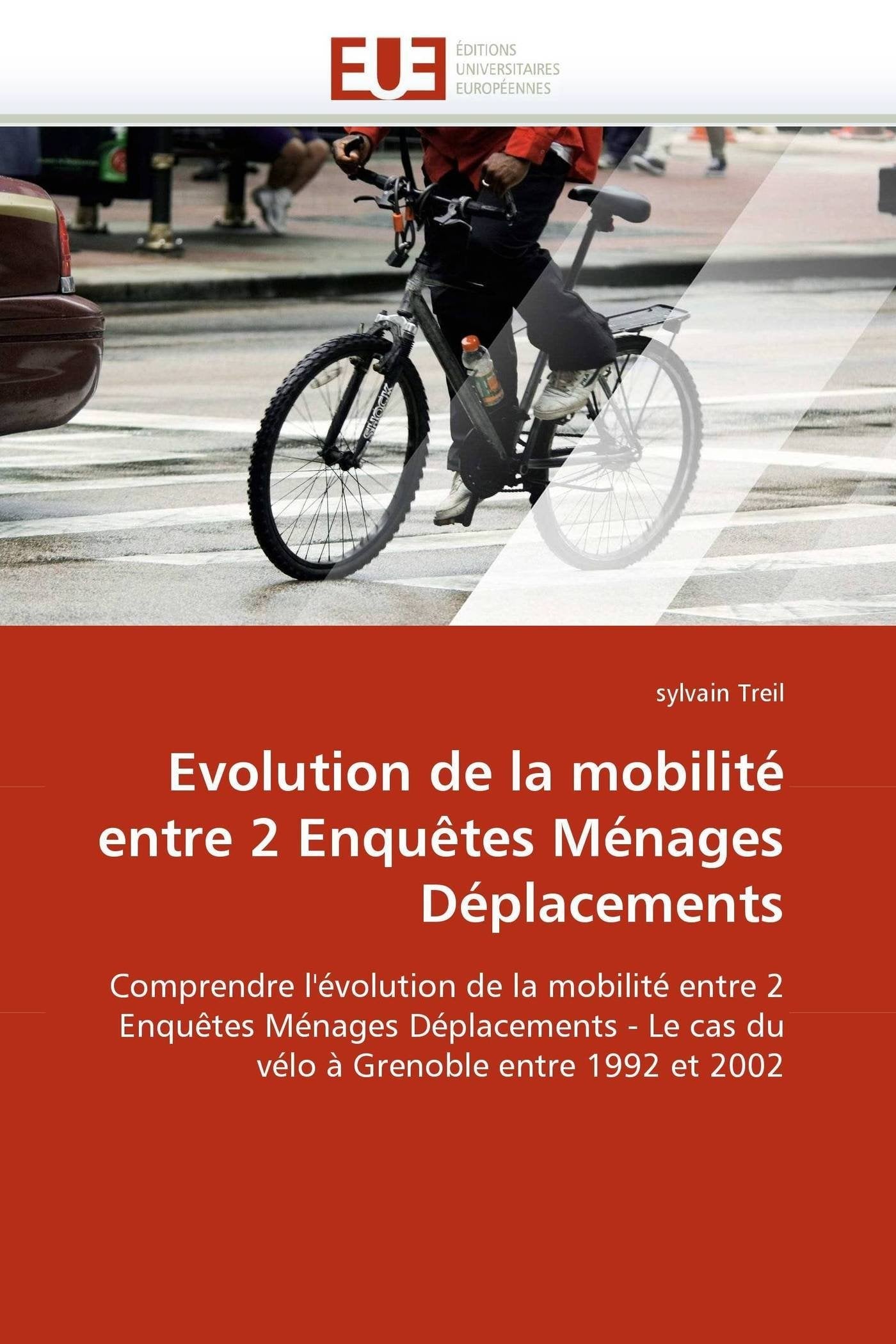 Evolution de la mobilité entre 2 Enquêtes Ménages Déplacements: Comprendre l'évolution de la mobilité entre 2 Enquêtes Ménages Déplacements - Le cas du vélo à Grenoble entre 1992 et 2002 book