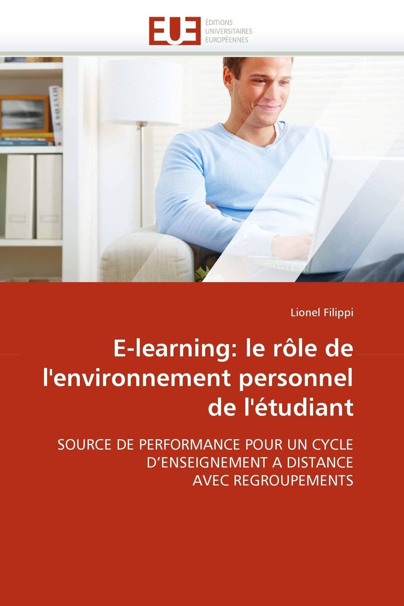 E-learning: le rôle de l'environnement personnel de l'étudiant: SOURCE DE PERFORMANCE POUR UN CYCLE D'ENSEIGNEMENT A DISTANCE AVEC REGROUPEMENTS book