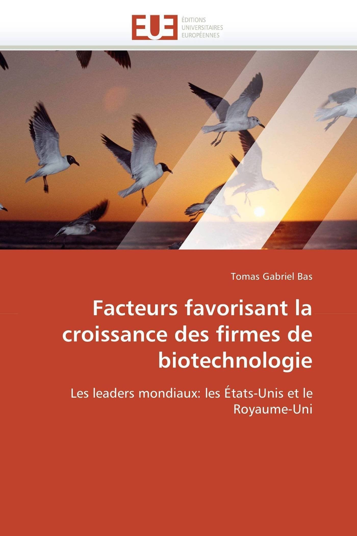 Facteurs favorisant la croissance des firmes de biotechnologie: Les leaders mondiaux: les États-Unis et le Royaume-Uni book