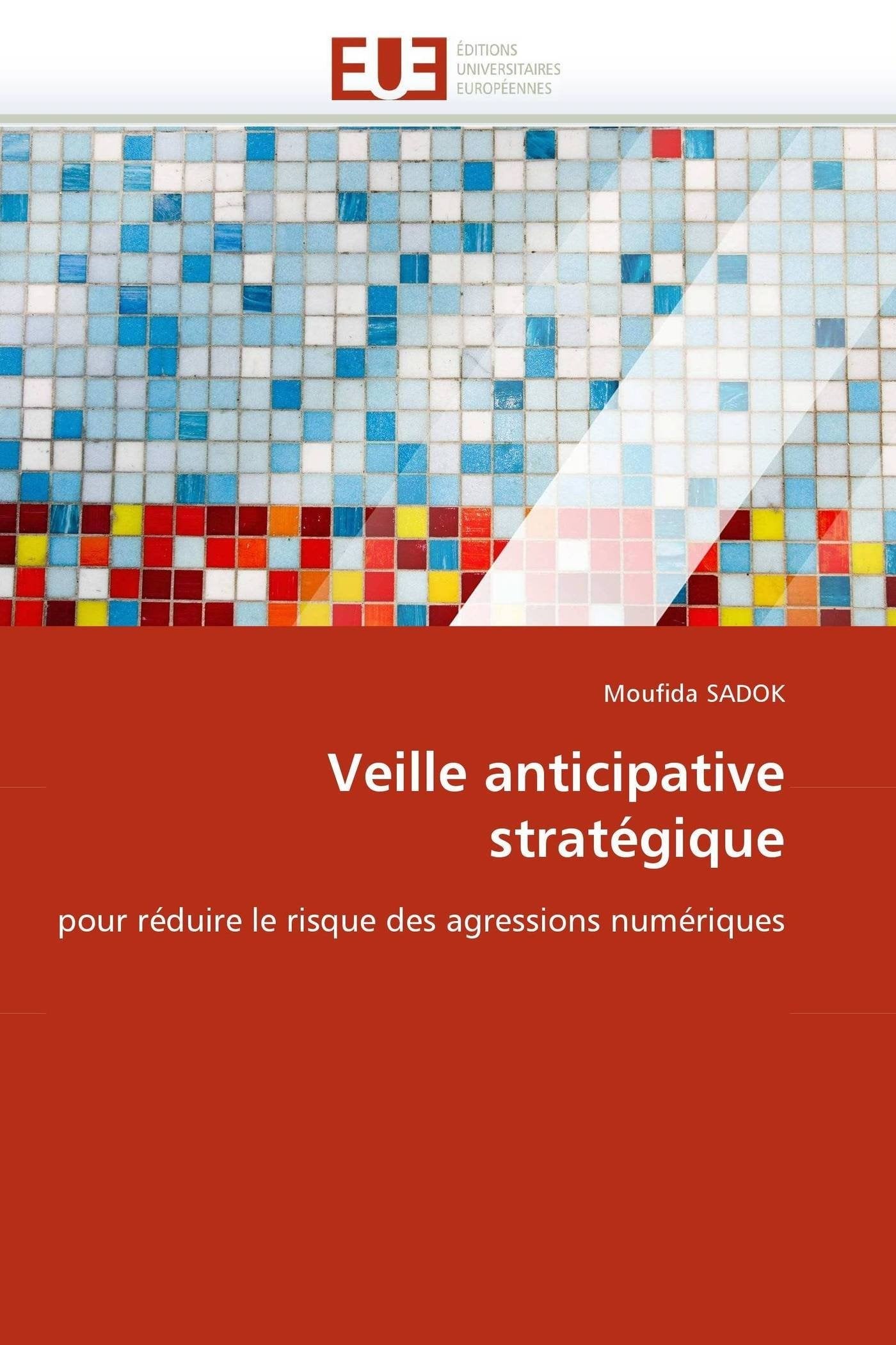 Veille anticipative stratégique: pour réduire le risque des agressions numériques book