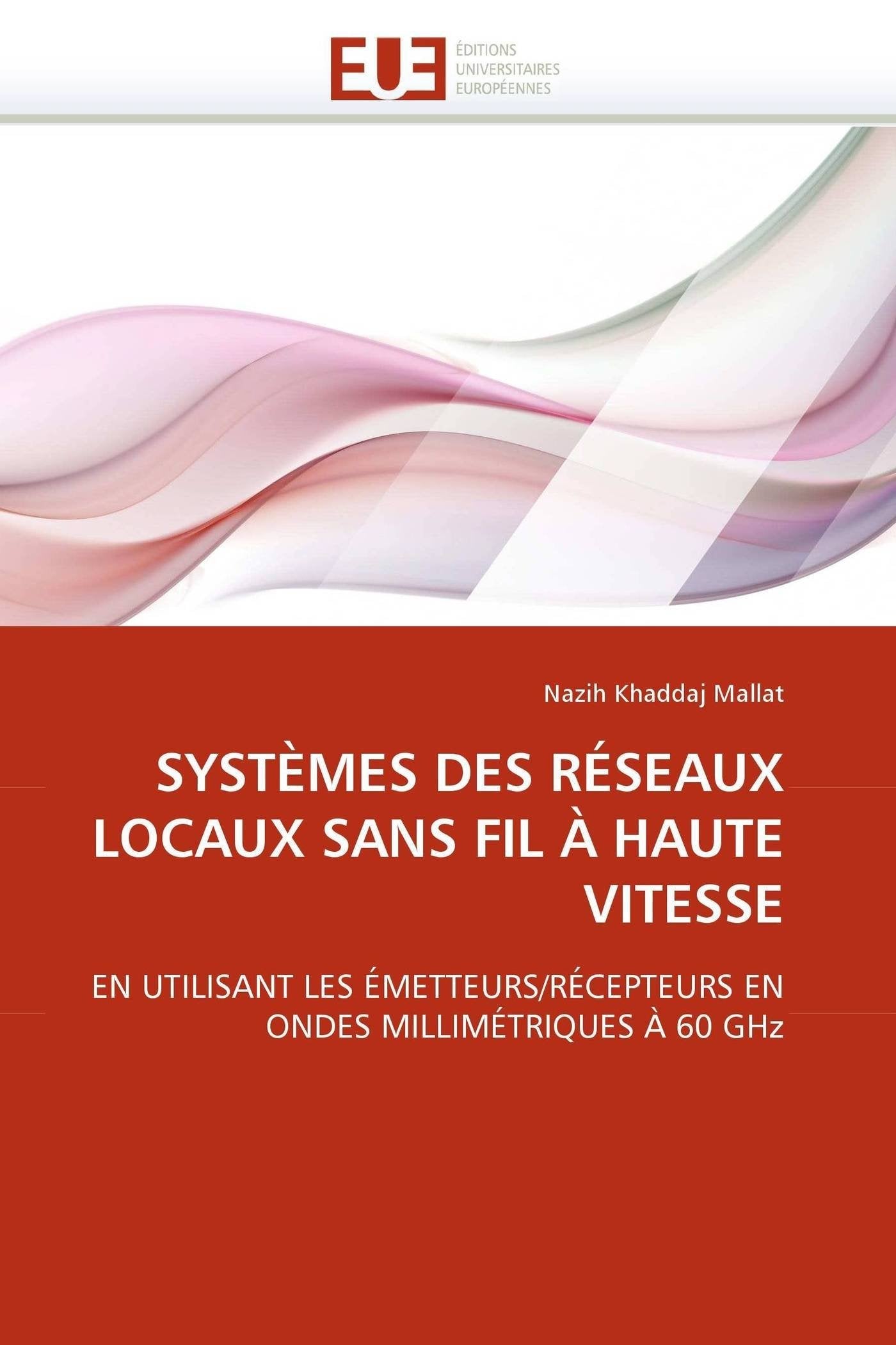 SYSTÈMES DES RÉSEAUX LOCAUX SANS FIL À HAUTE VITESSE: EN UTILISANT LES ÉMETTEURS/RÉCEPTEURS EN ONDES MILLIMÉTRIQUES À 60 GHz book