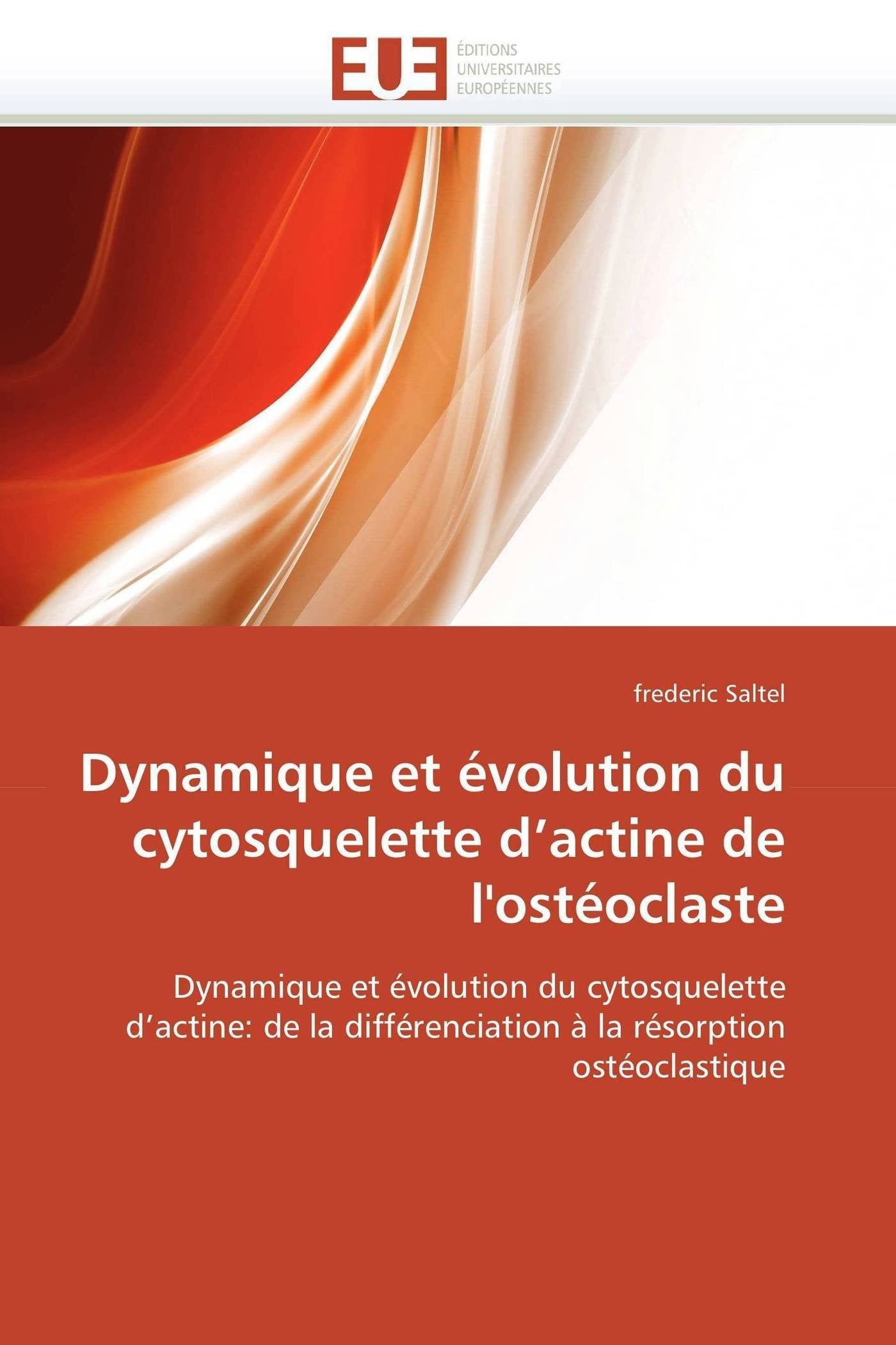 Dynamique et évolution du cytosquelette d'actine de l'ostéoclaste: Dynamique et évolution du cytosquelette d'actine: de la différenciation à la résorption ostéoclastique book