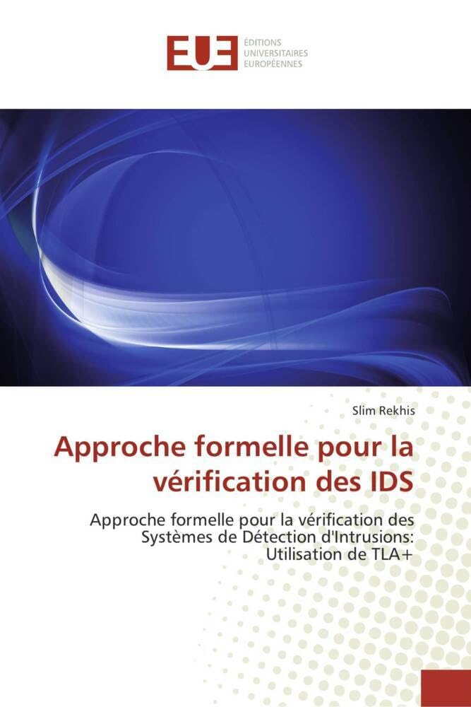 Approche formelle pour la vérification des IDS: Approche formelle pour la vérification des Systèmes de Détection d'Intrusions: Utilisation de TLA+ book