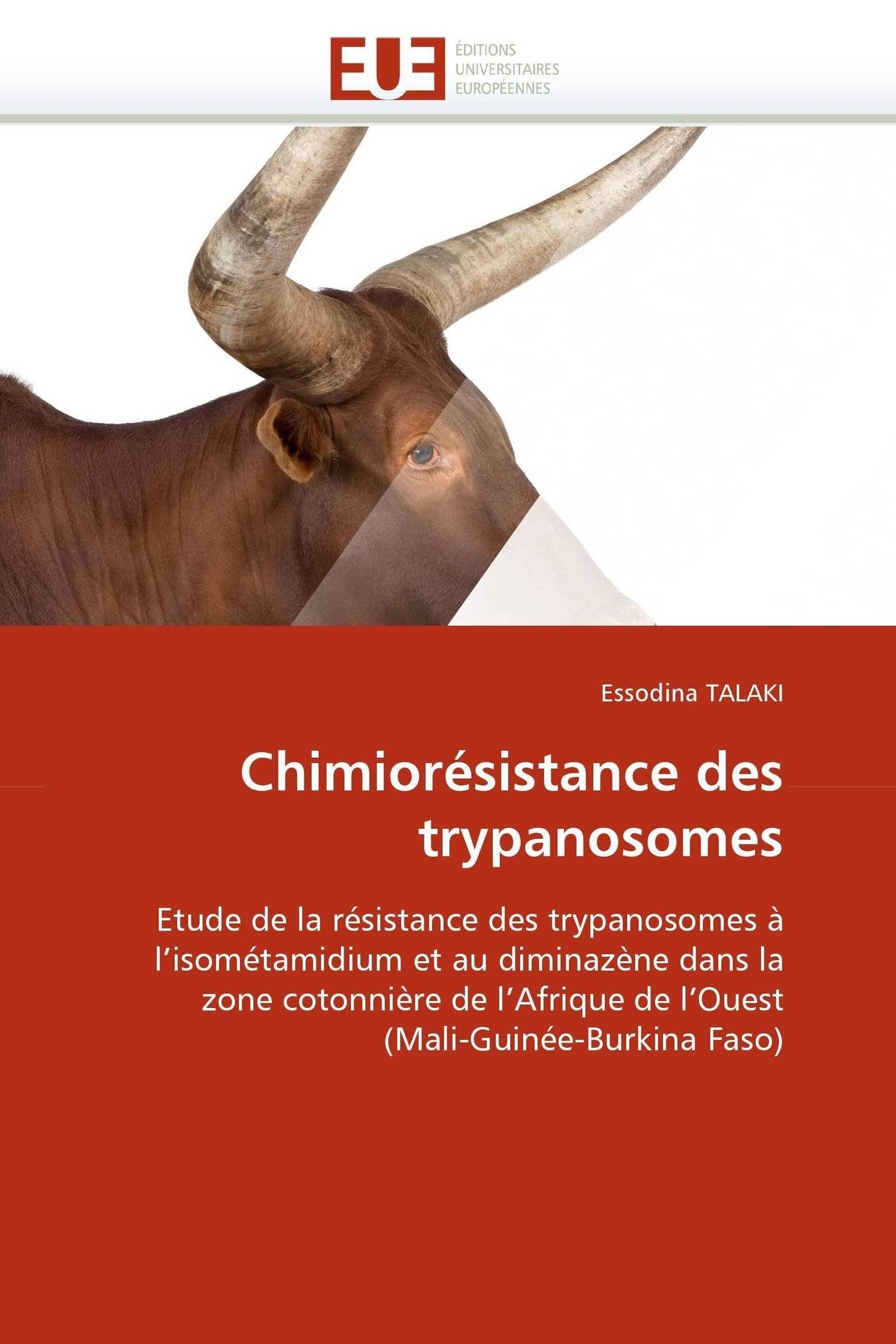 Chimiorésistance des trypanosomes: Etude de la résistance des trypanosomes à l'isométamidium et au diminazène dans la zone cotonnière de l'Afrique de l'Ouest (Mali-Guinée-Burkina Faso) book