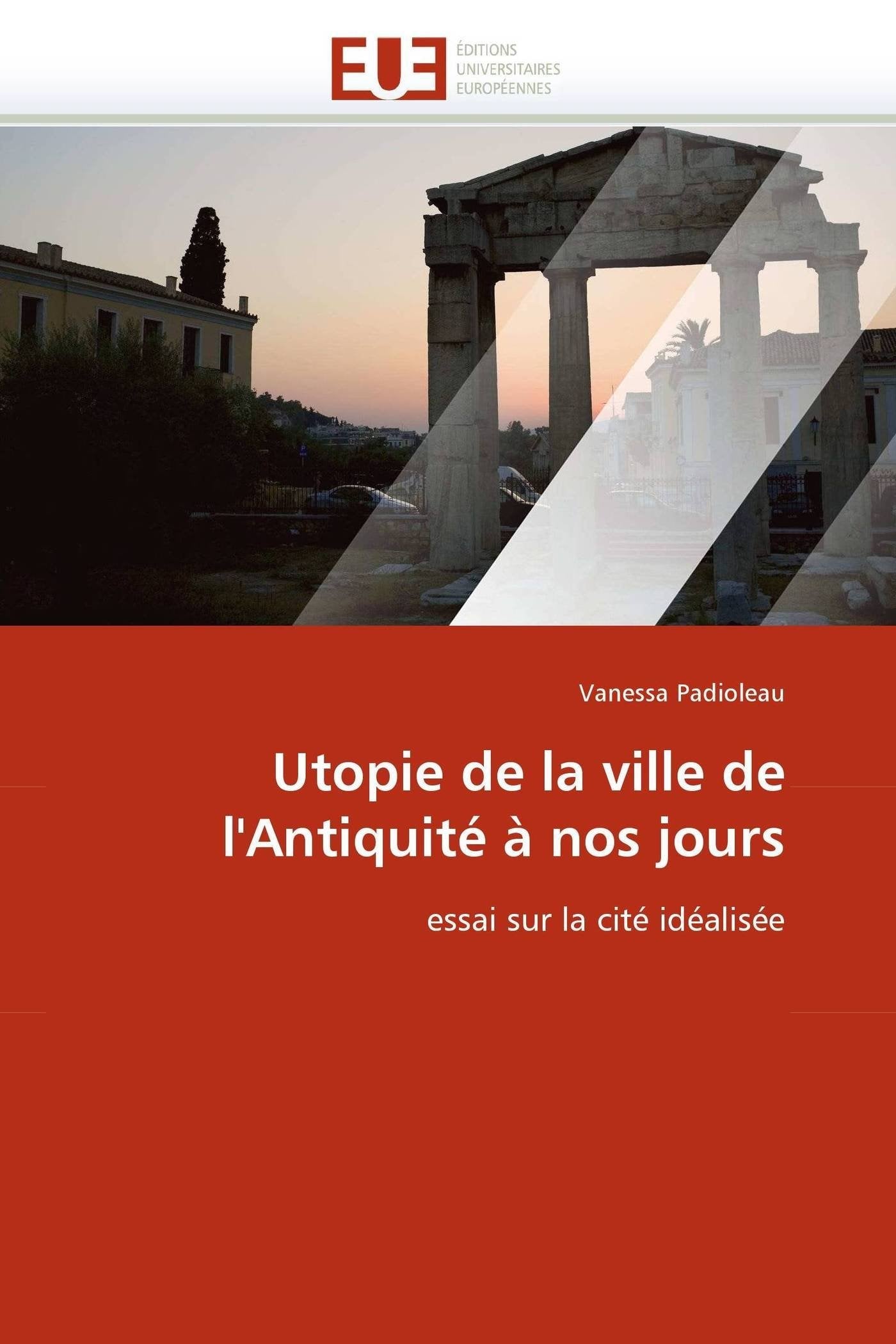 Utopie de la ville de l'Antiquité à nos jours: essai sur la cité idéalisée book