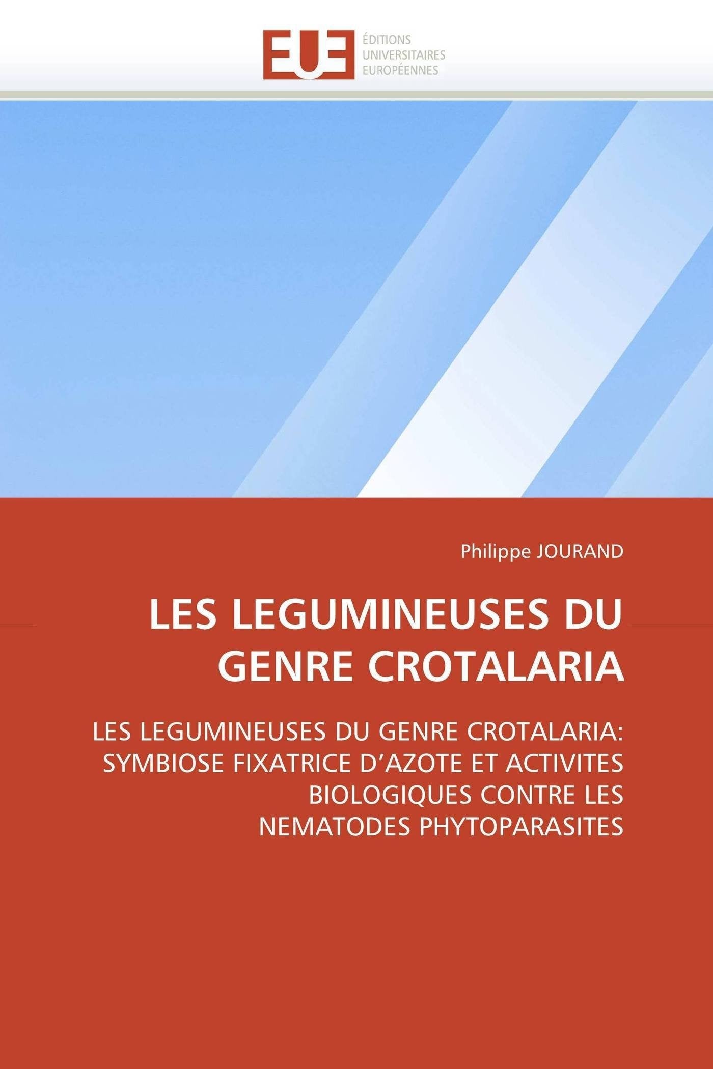 LES LEGUMINEUSES DU GENRE CROTALARIA: LES LEGUMINEUSES DU GENRE CROTALARIA: SYMBIOSE FIXATRICE D'AZOTE ET ACTIVITES BIOLOGIQUES CONTRE LES NEMATODES PHYTOPARASITES book